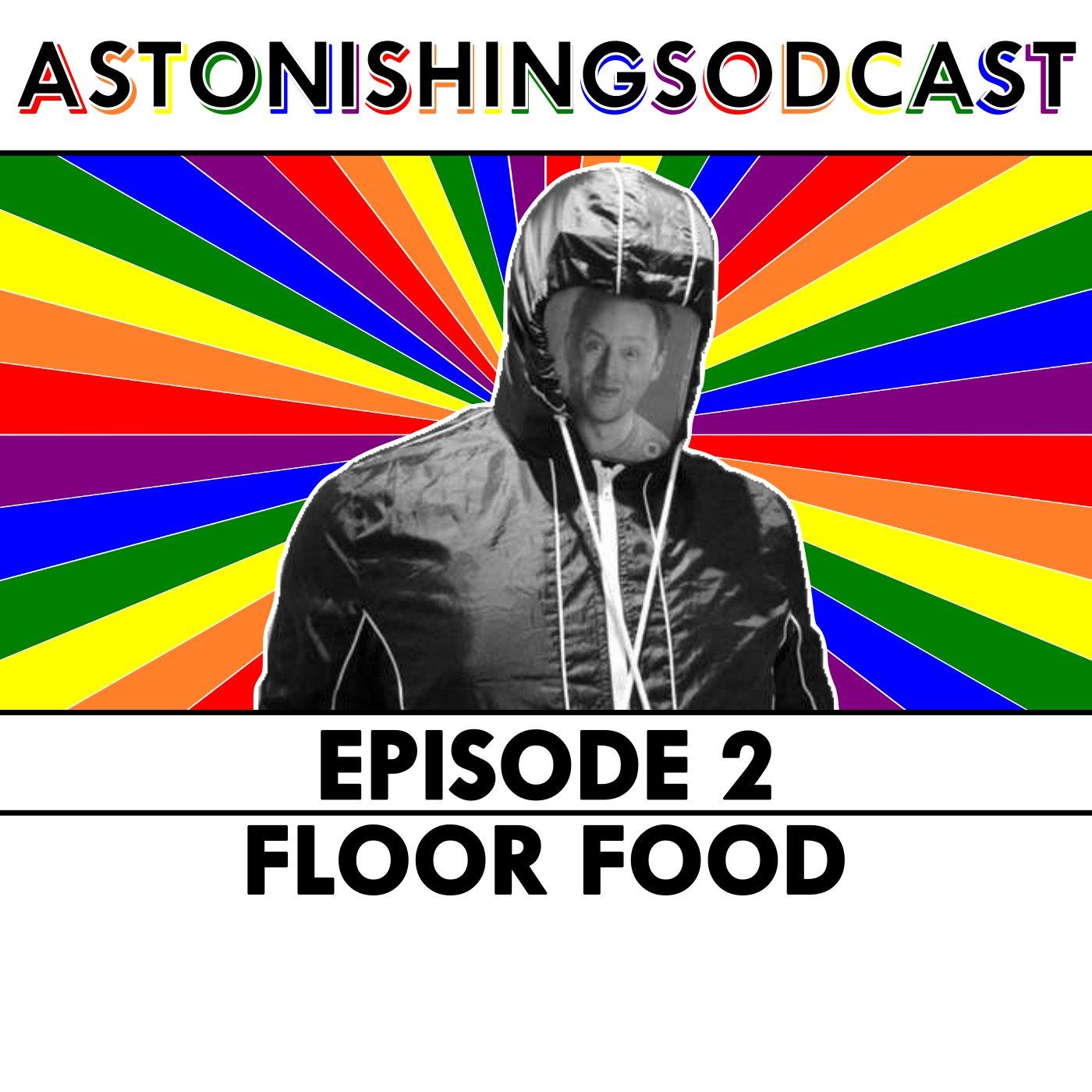 Episode 2 - Floor Food