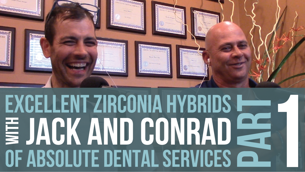 Episode 99: “A Clinician’s Guide to Excellent Zirconia Hybrids with Jack and Conrad of Absolute Dental Services”