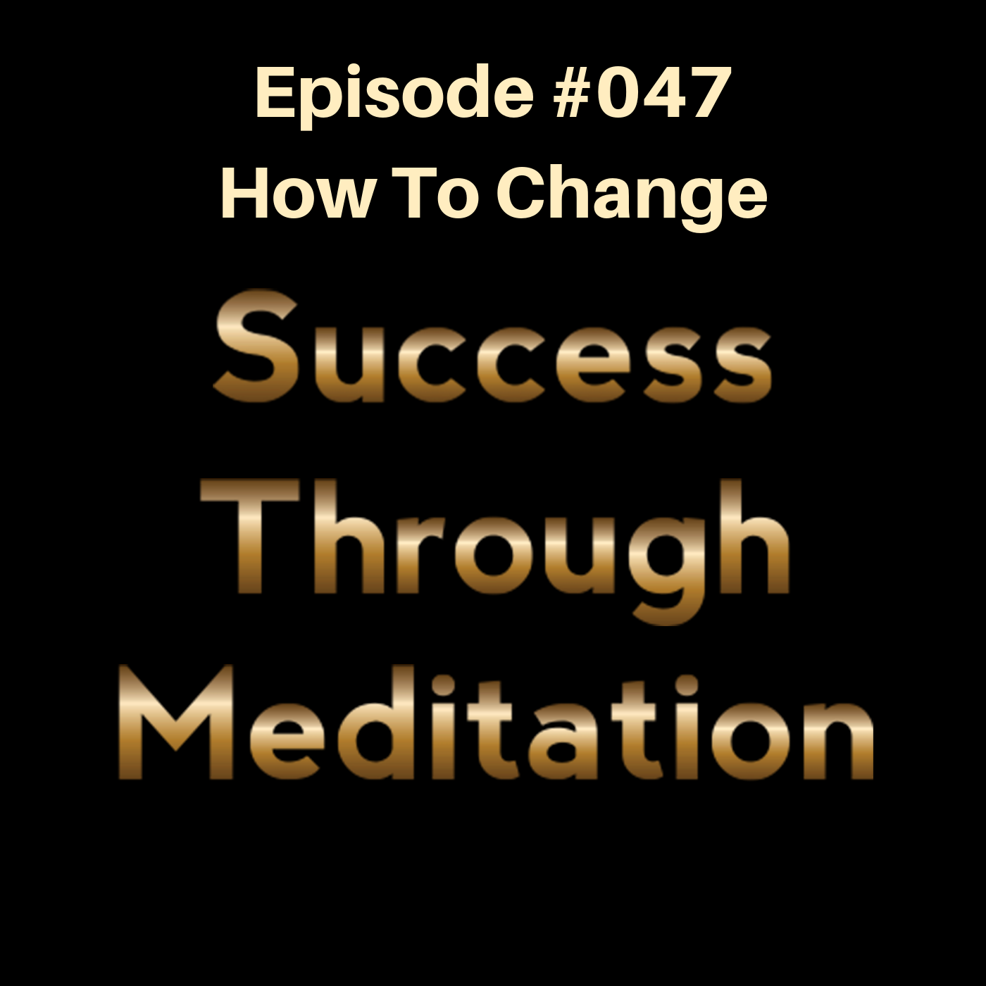 Episode #047 - How to Change