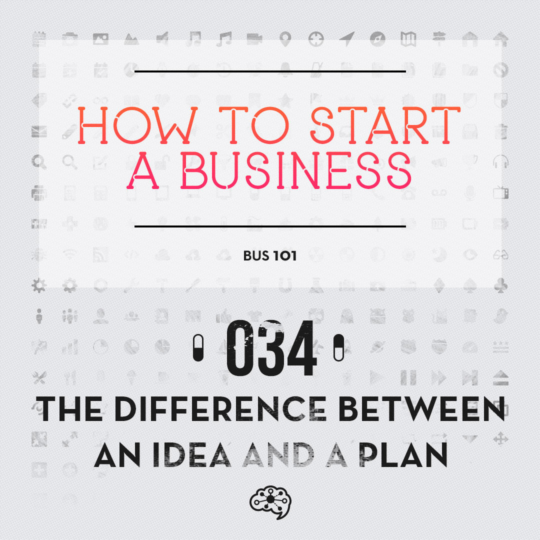 034 - The Difference Between an Idea and a Plan