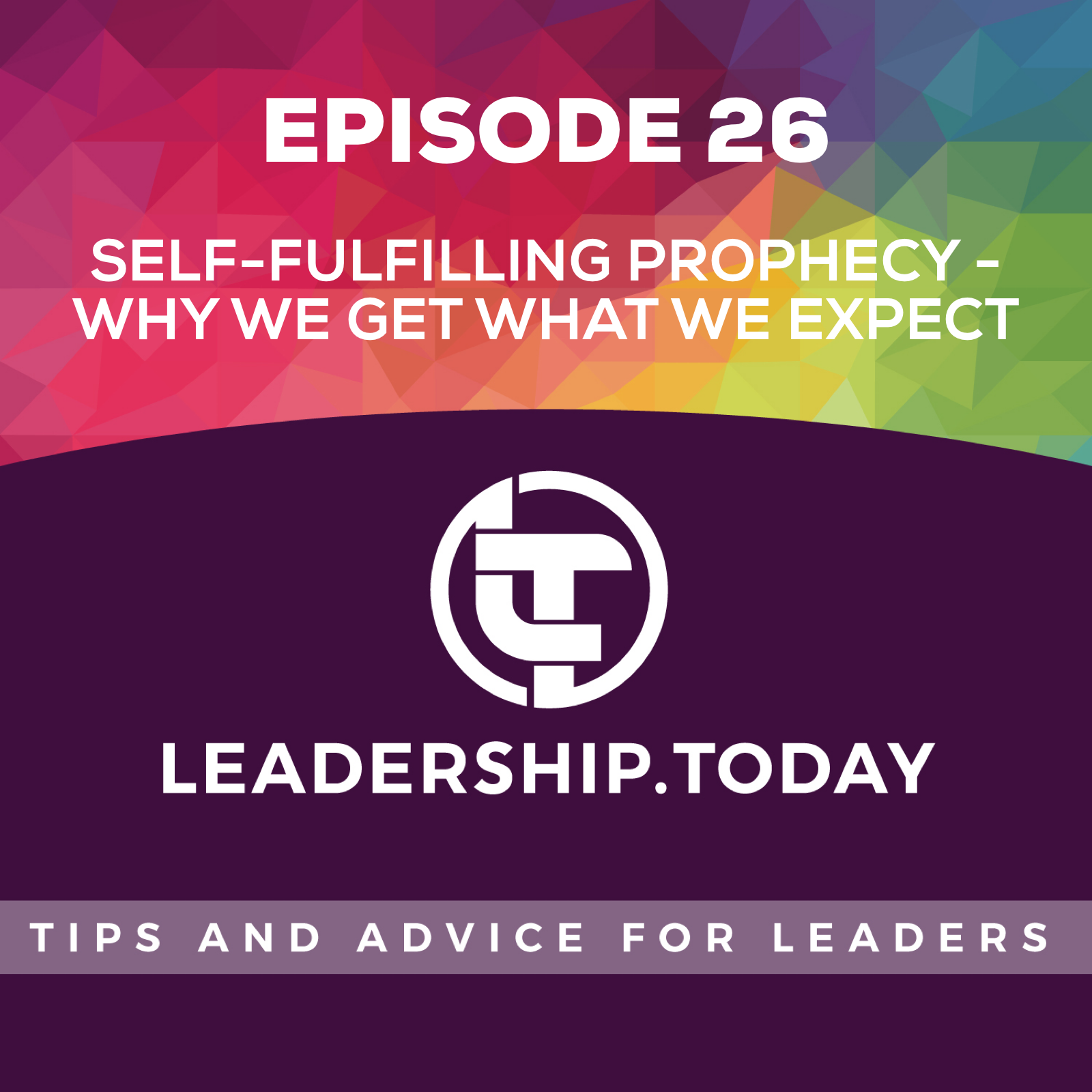 Episode 26 - Self-Fulfilling Prophecy - Why We Get What We Expect Episode 26 - Self-Fulfilling Prophecy - Why We Get What We Expect