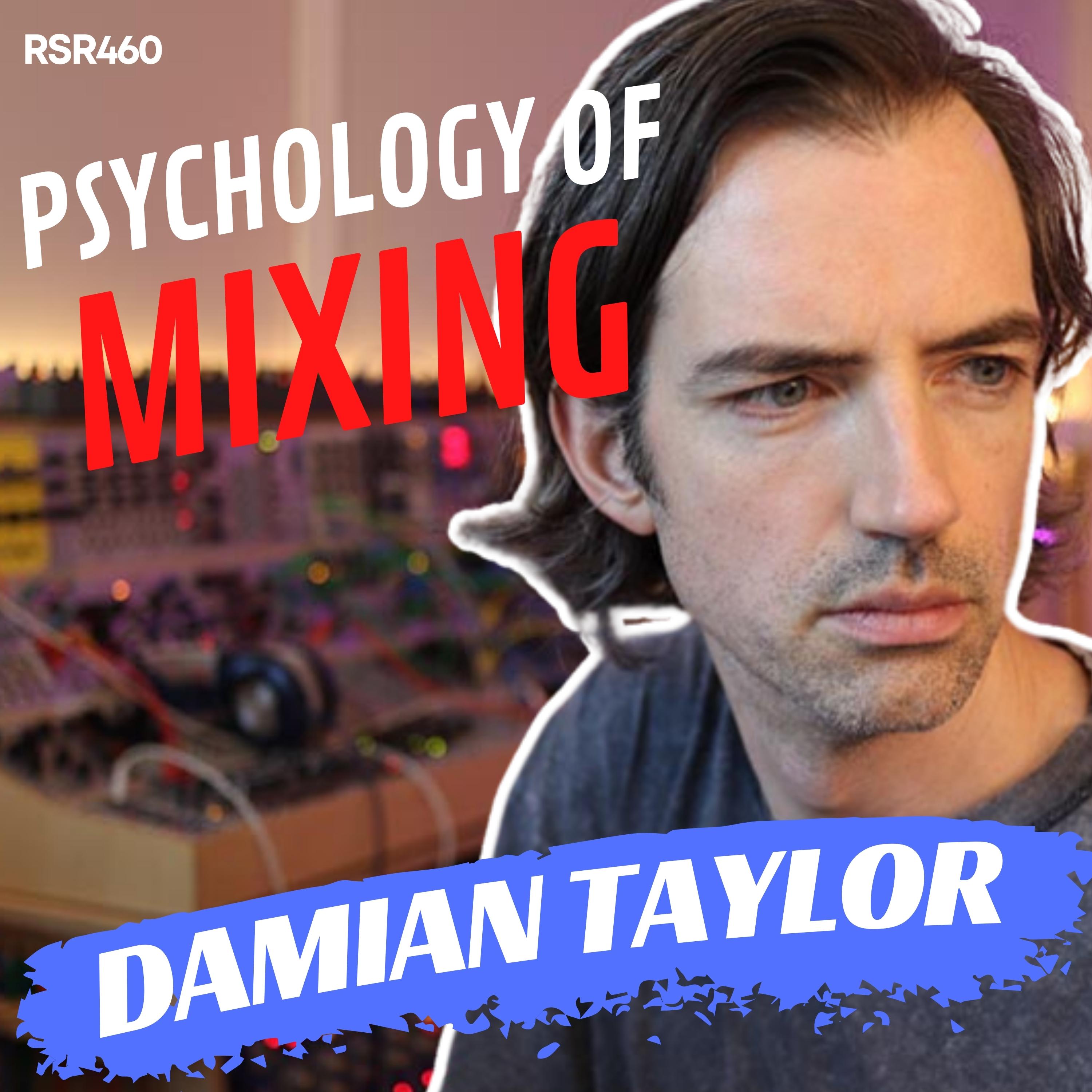 RSR460 - Damian Taylor - The Psychology of Mixing with Great Character