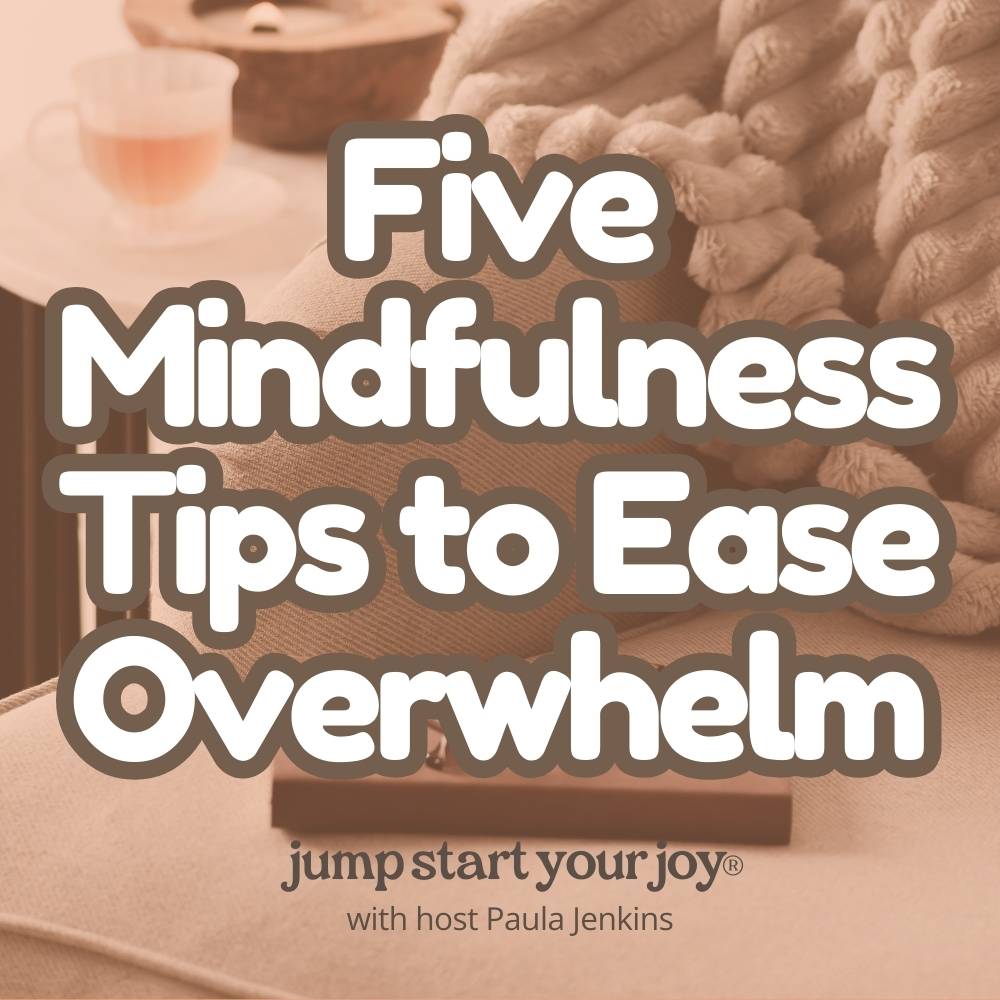 5 Mindfulness Tips to Ease Overwhelm in Difficult Times