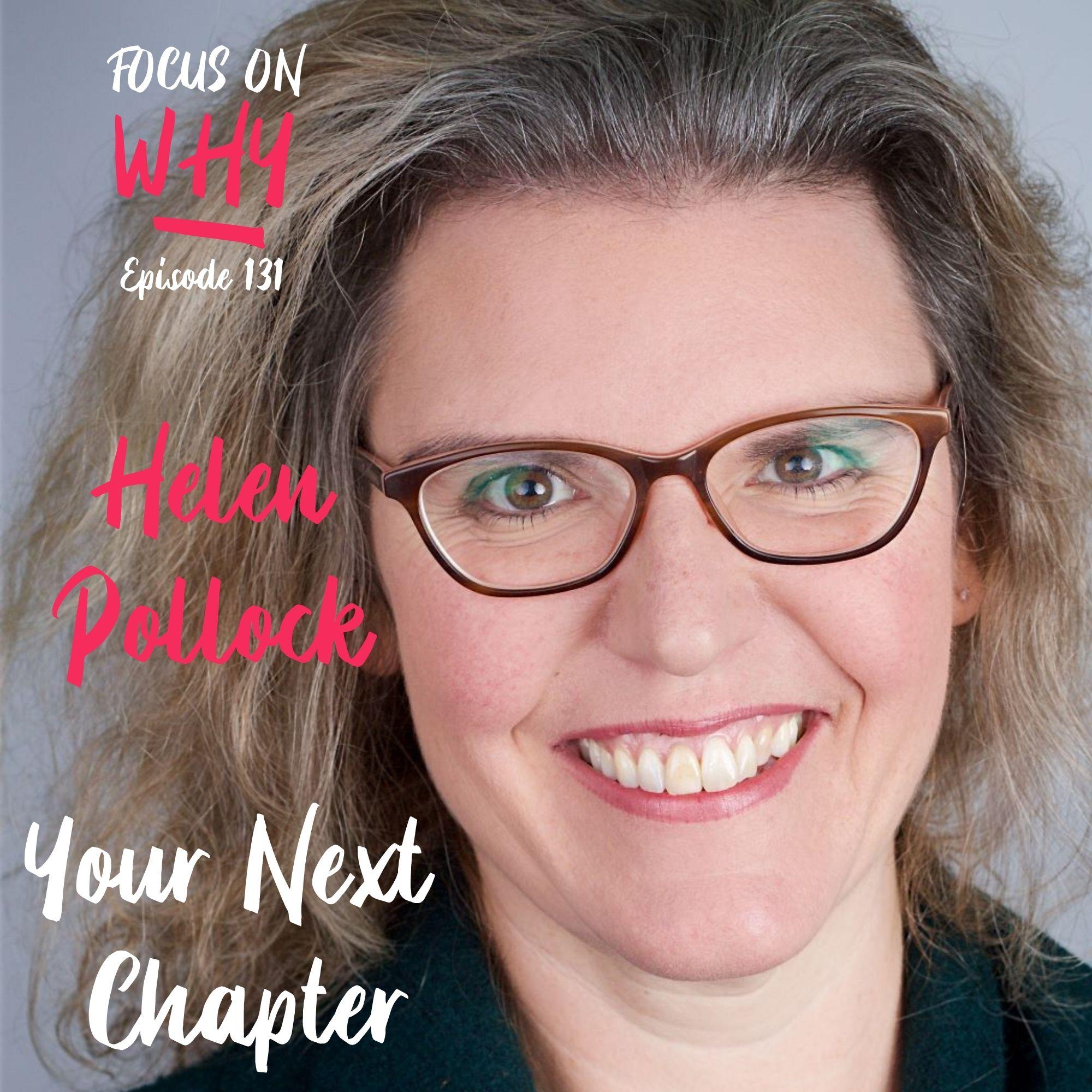 131 Your Next Chapter with Helen Pollock