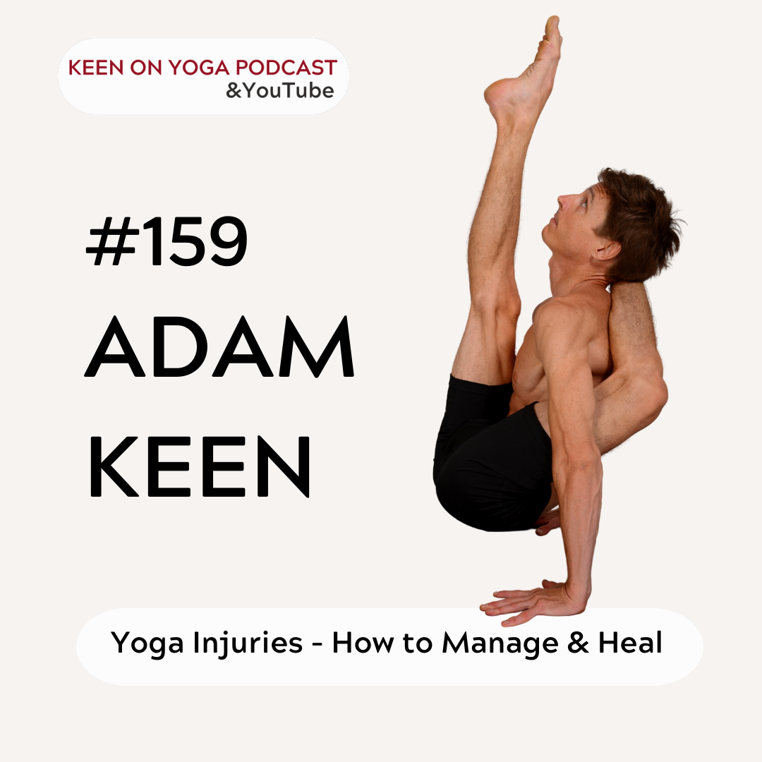 #159 Adam Keen - Yoga Injuries, How to Avoid, Manage and Heal From Them