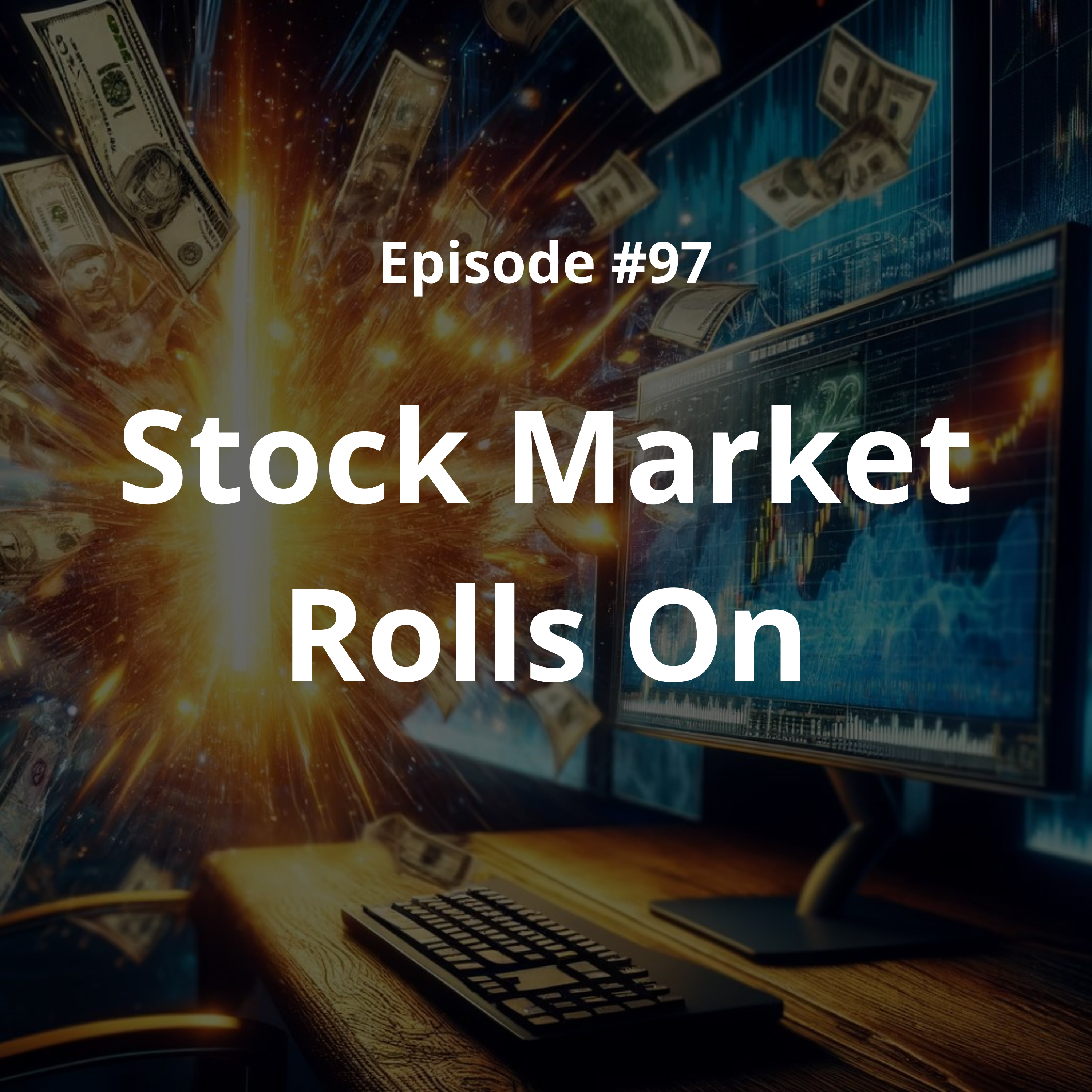 #97 - Stock Market Rolls On