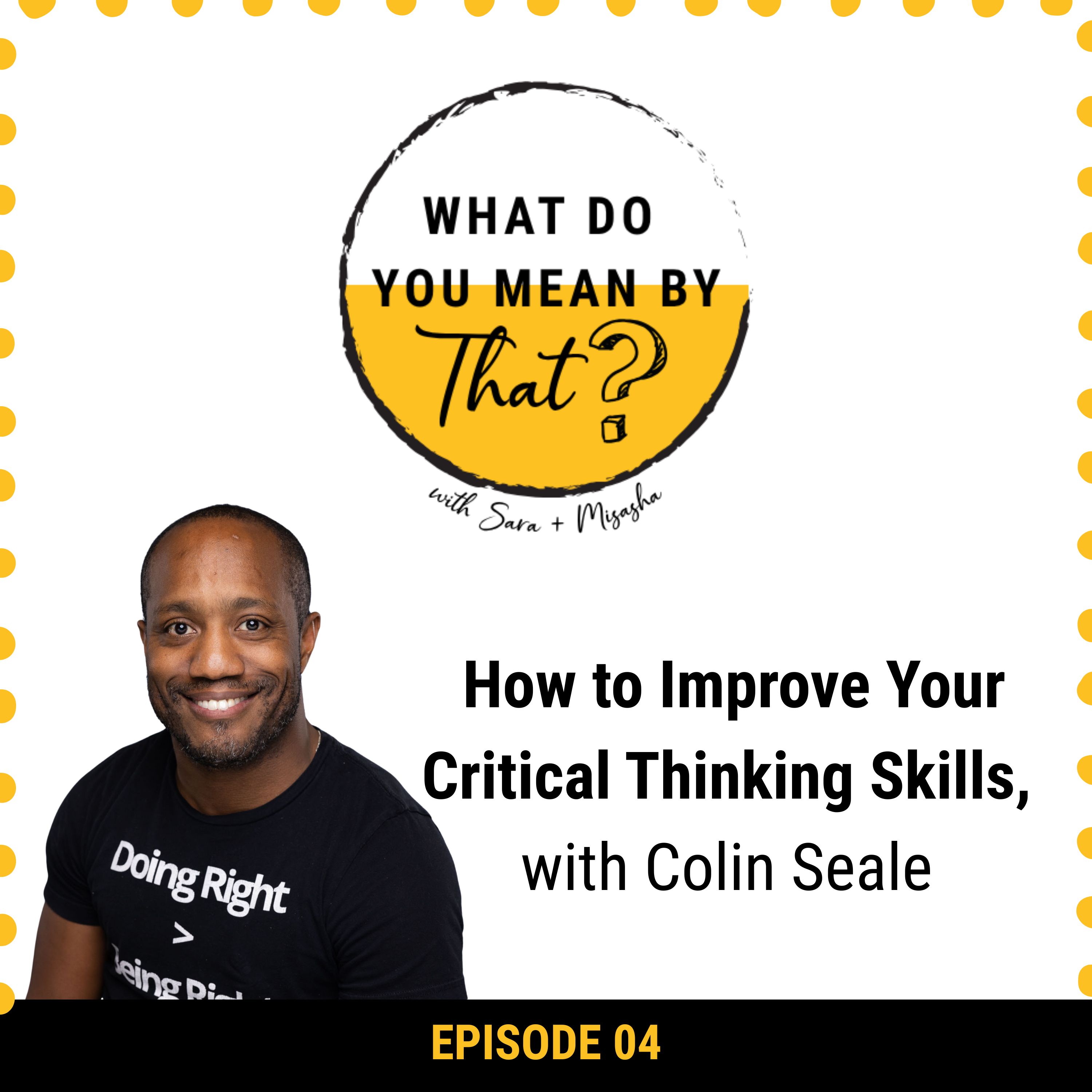 04: How to improve your critical thinking skills, with Colin Seale