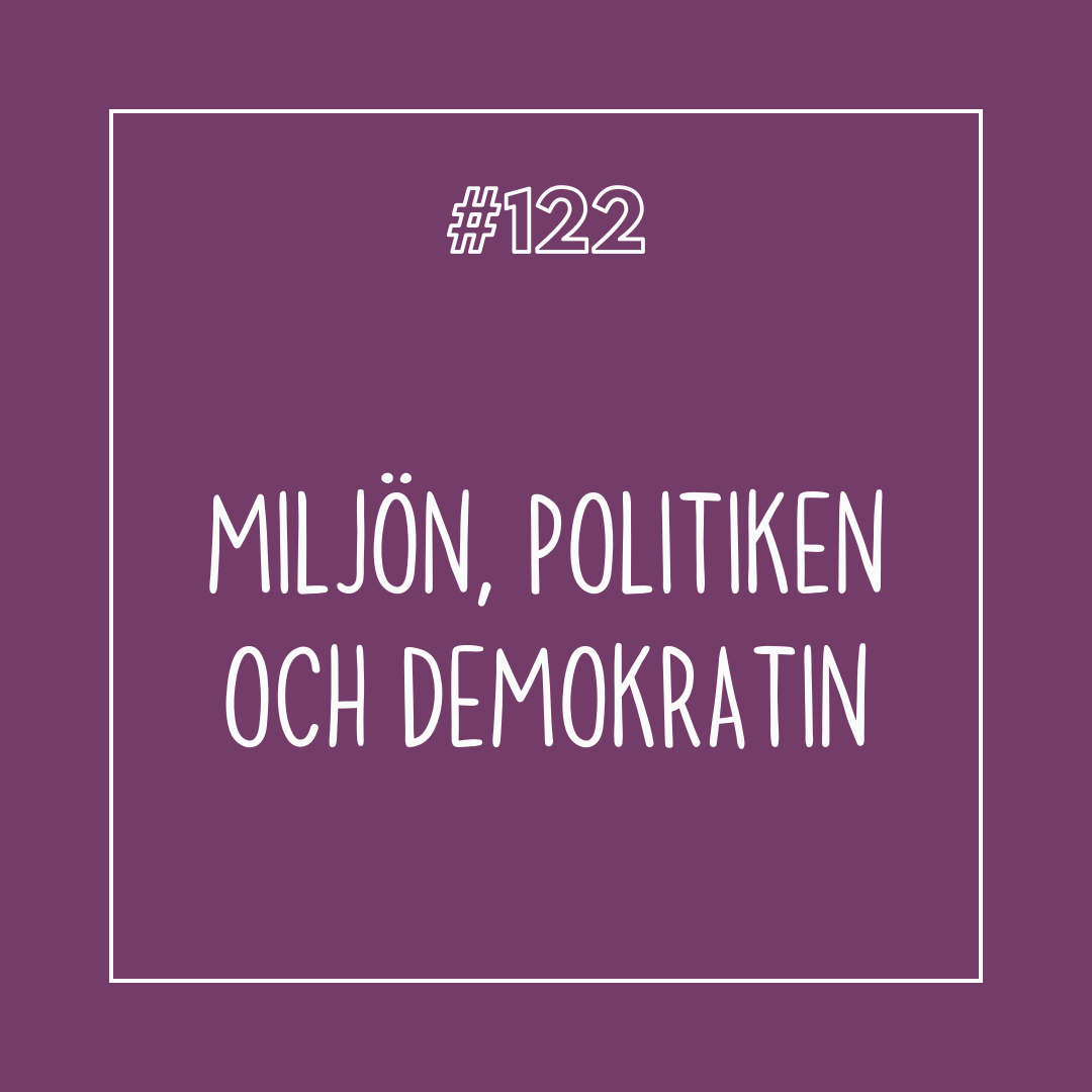 #122 Miljön, politiken och demokratin