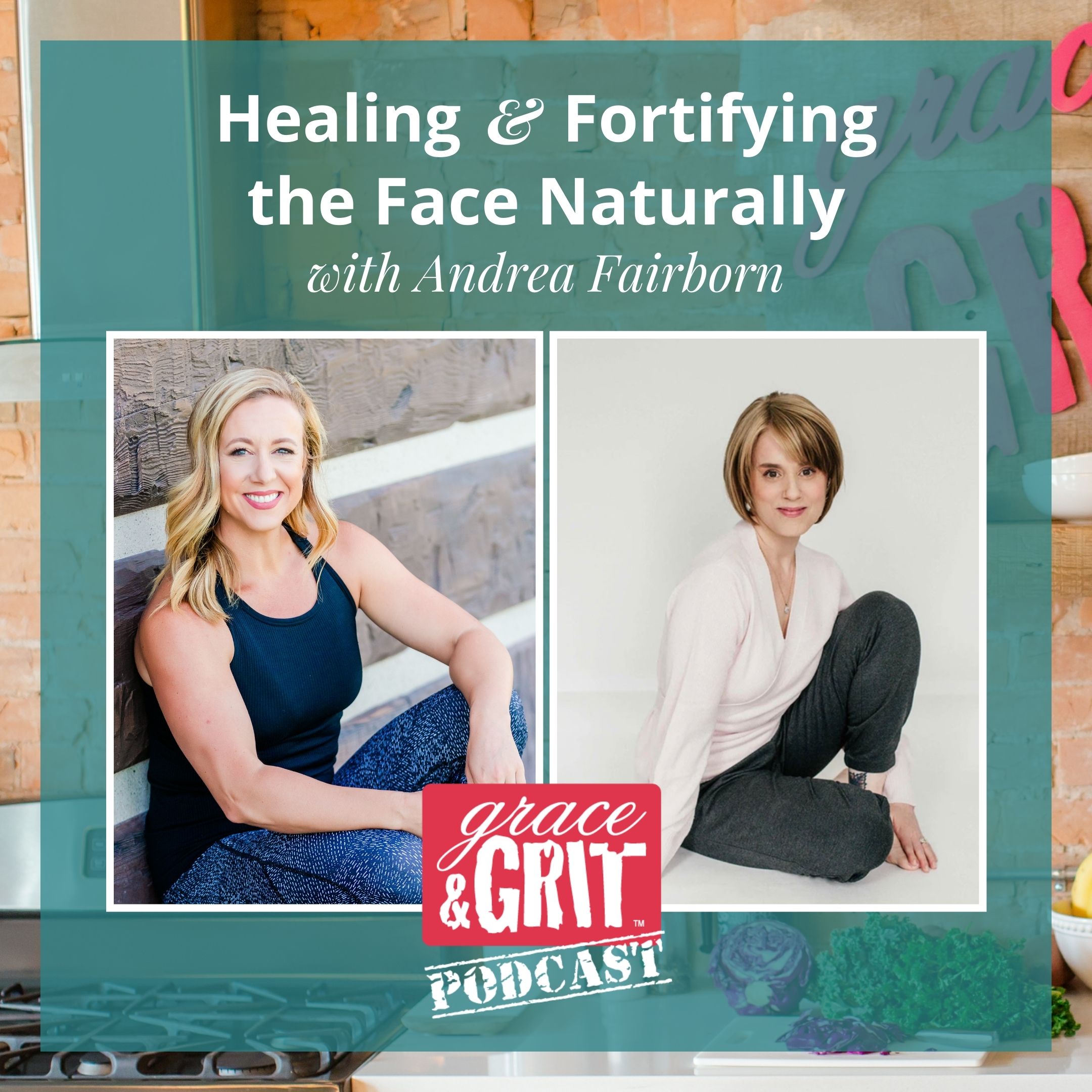 Episode 271: Healing and Fortifying the Face Naturally w/ Andrea Fairborn