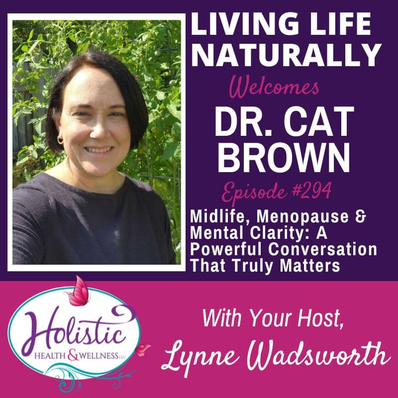 LLN Episode#294: Dr. Cat Brown - Midlife, Menopause & Mental Clarity: A Powerful Conversation That Truly Matters