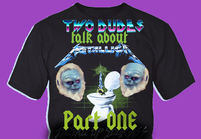 Two Dudes Talk About Metallica: Part 1 The Early Daze