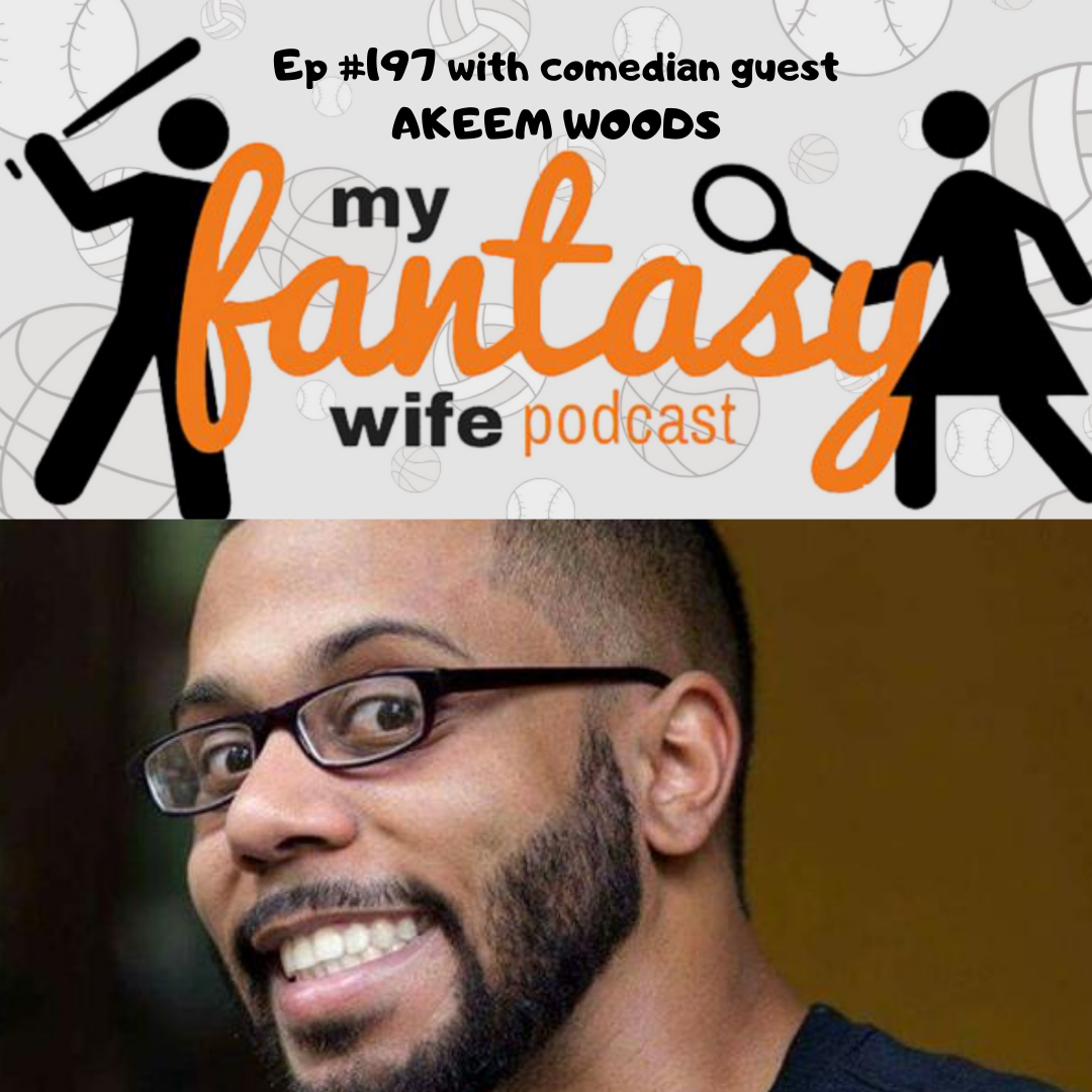 My Fantasy Wife Ep. #197 with comedian guest AKEEM WOODS!