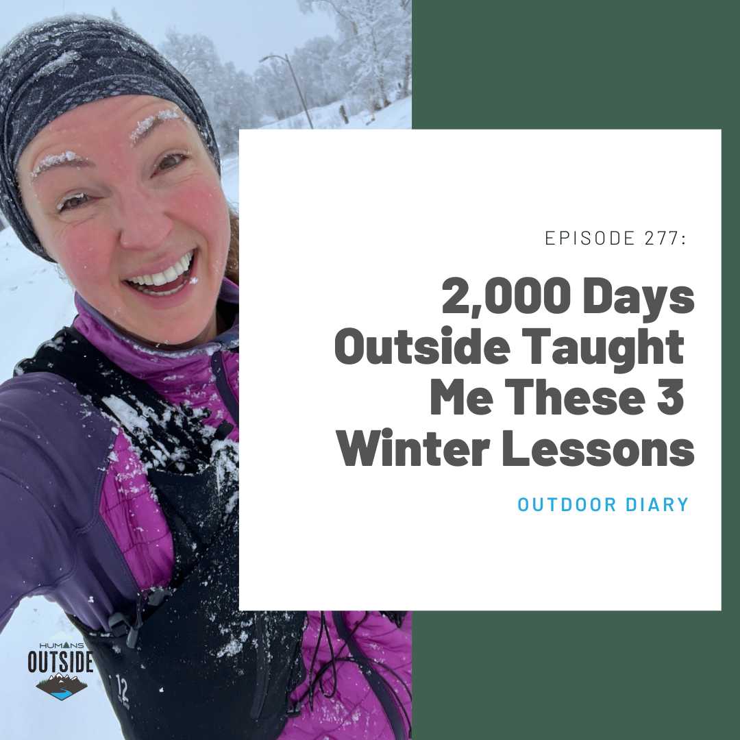 277 Outdoor Diary: 2,000 Days Outside Taught Me These 3 Winter Lessons