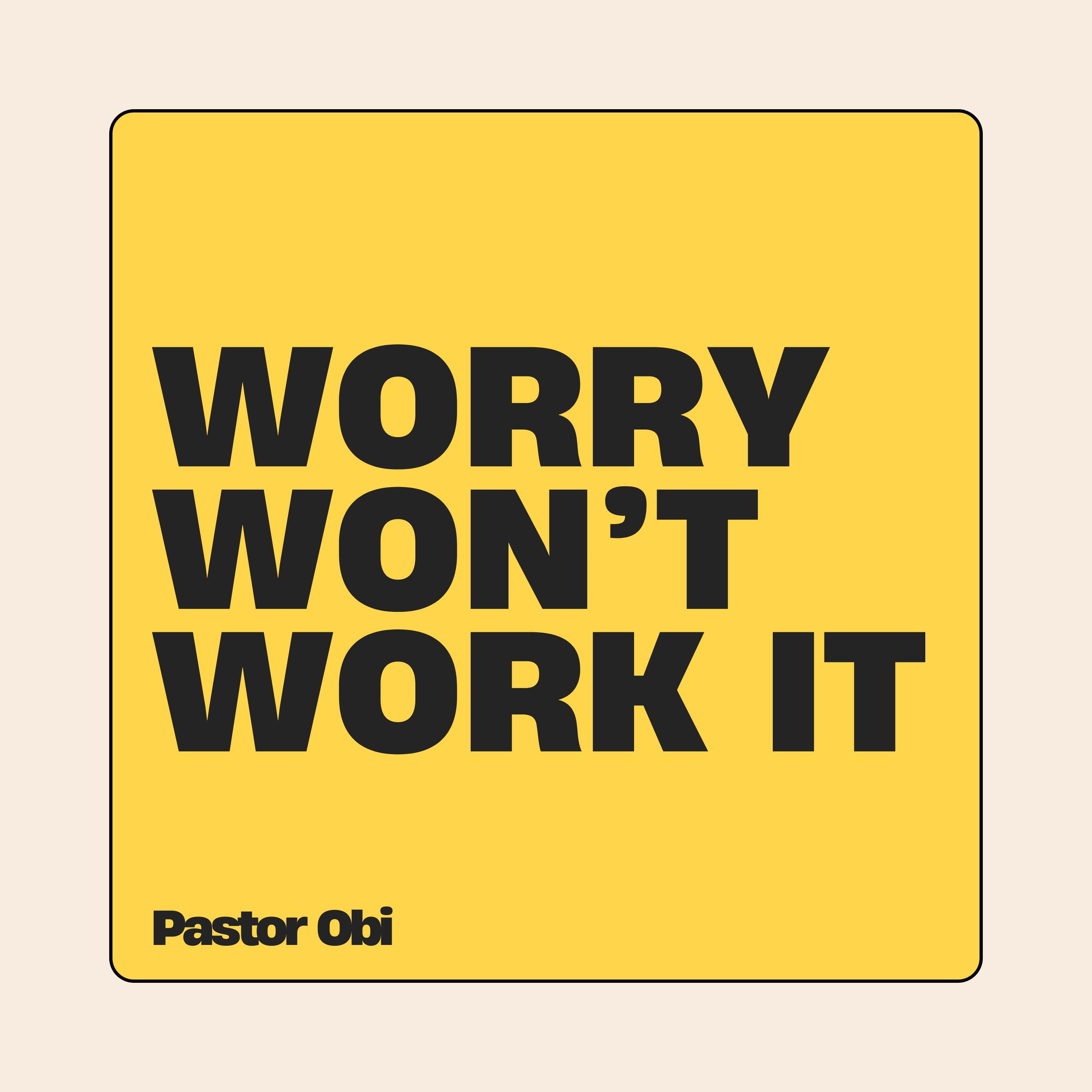 Worry Won't Work It - Pastor Obi