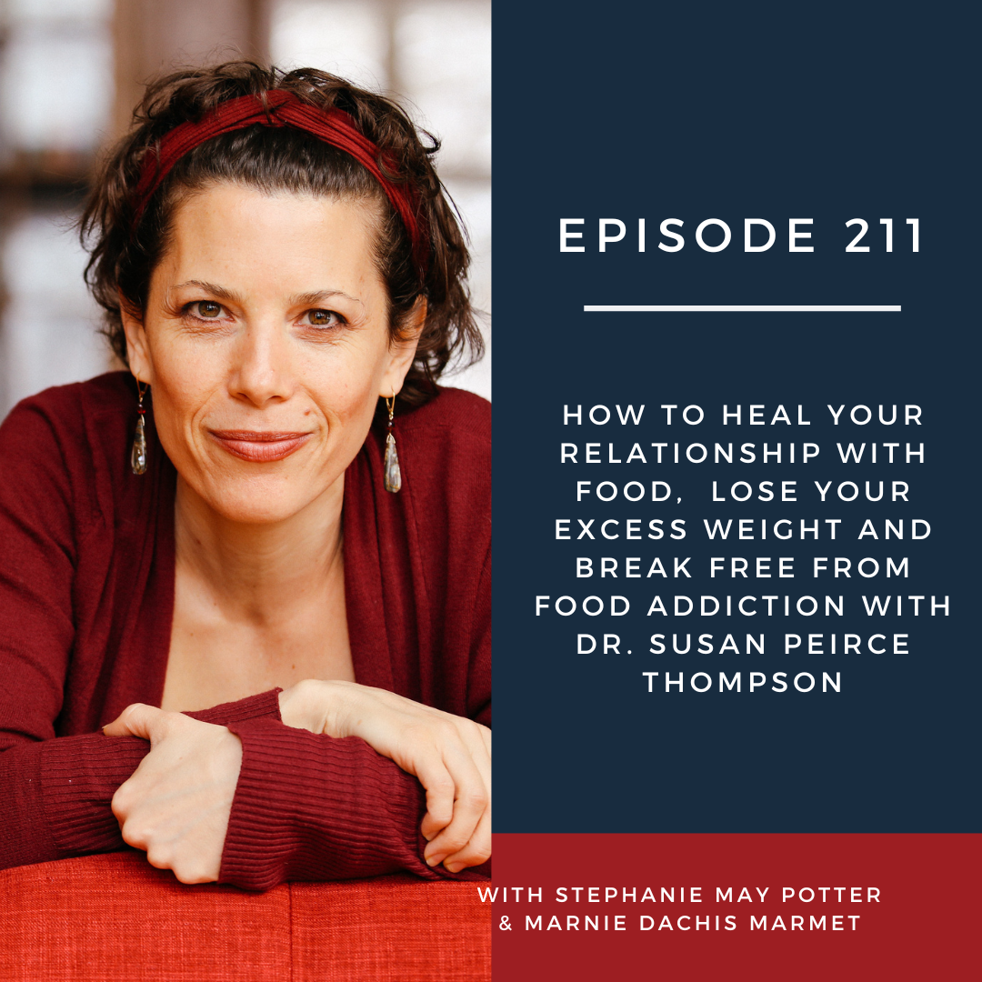 E211: How to heal your relationship with food,  lose your excess weight and break free from food addiction with Dr. Susan Peirce Thompson