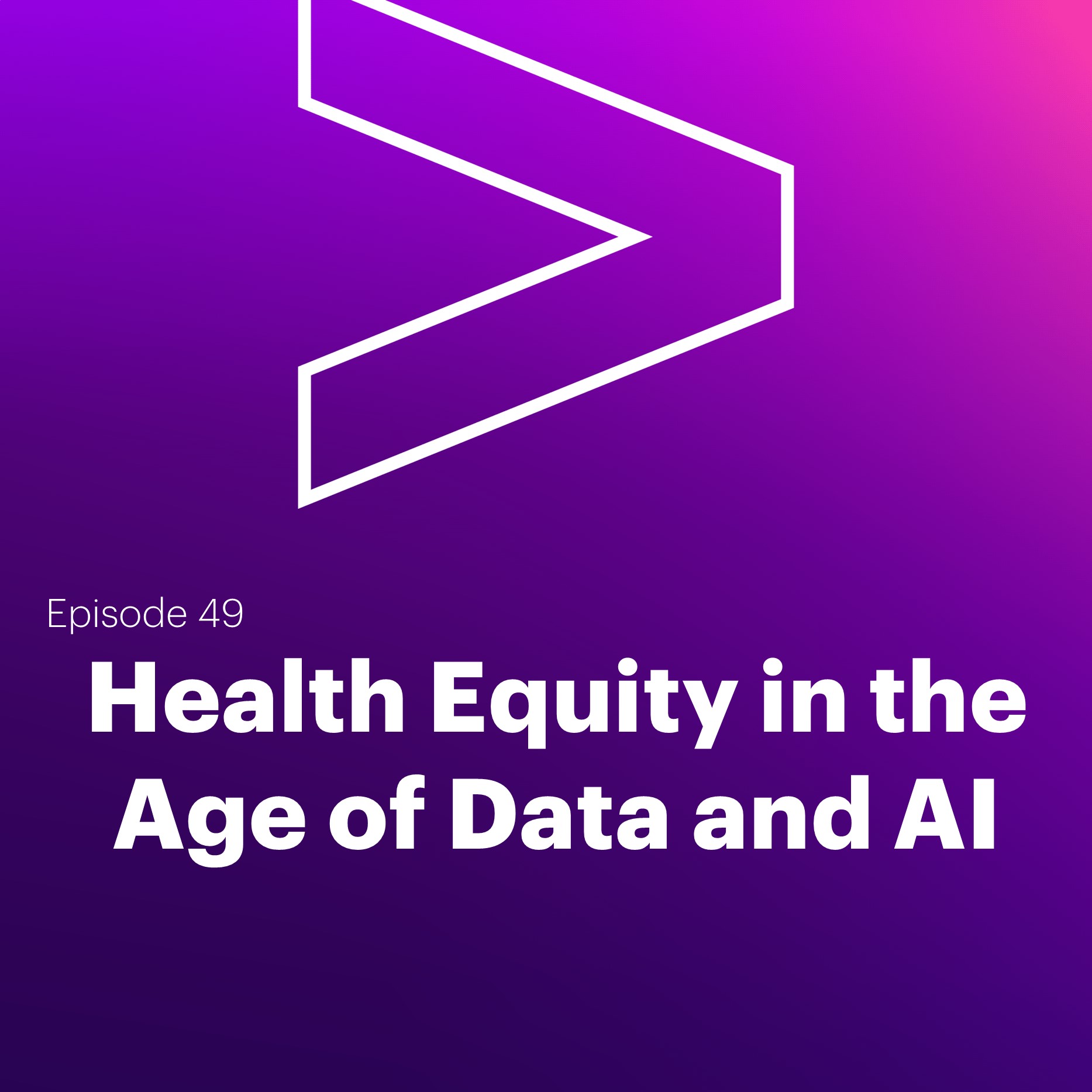 AI Leaders Podcast #49: Health Equity in the Age of Data and AI