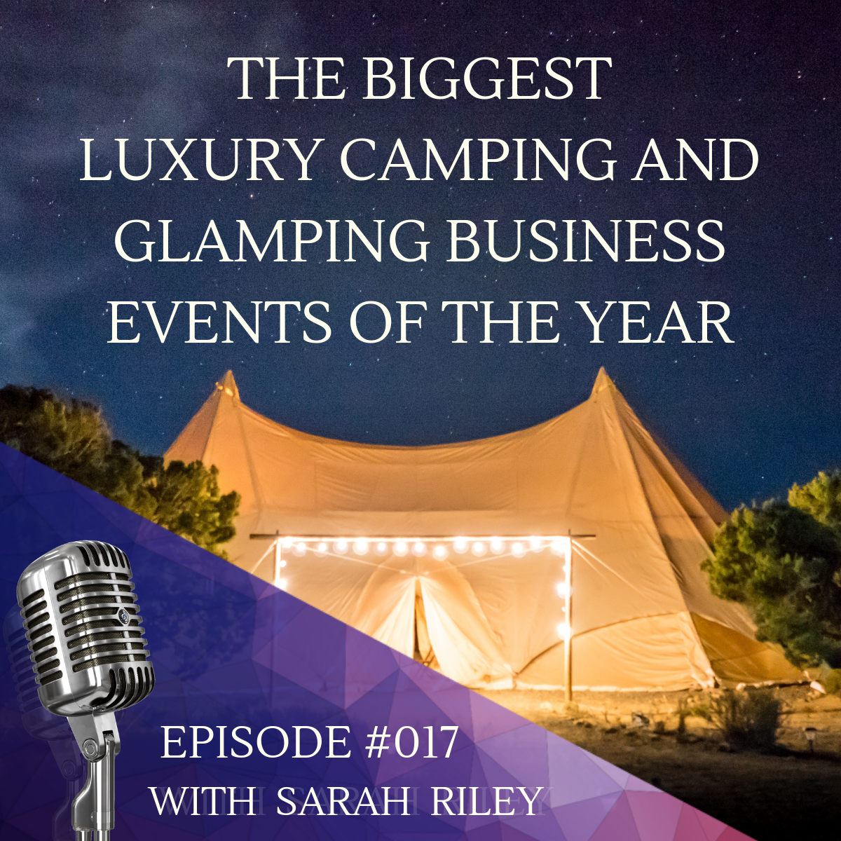 #017 The Biggest Luxury Camping And Glamping Business Events Of The Year