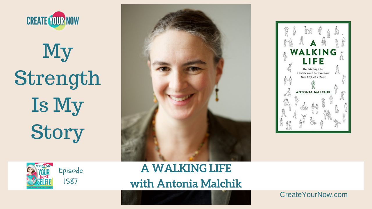 1587 My Strength Is My Story with Antonia Malchik, A Walking Life