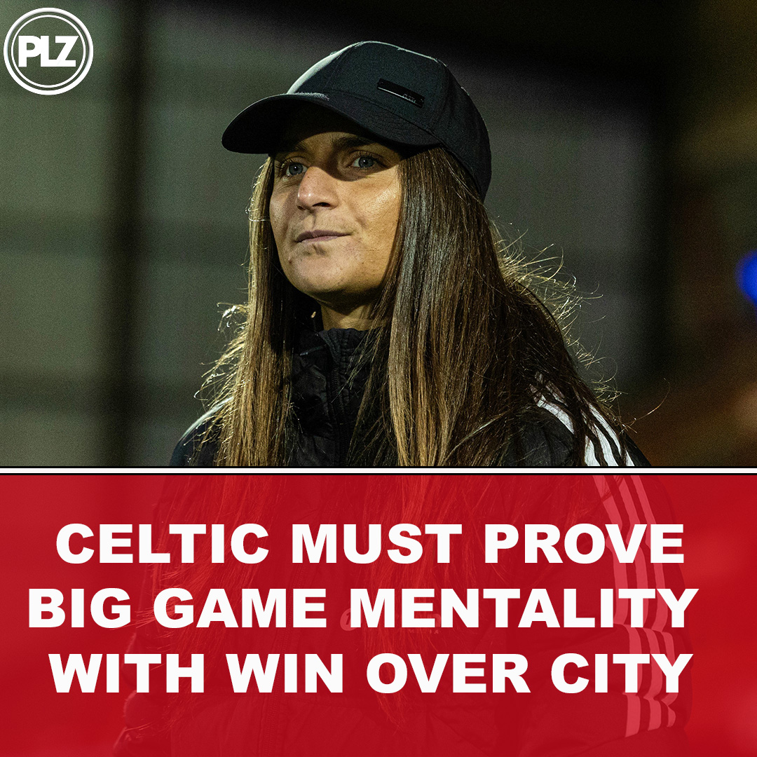 Celtic must prove big game mentality against Glasgow City I The Women's Football Show