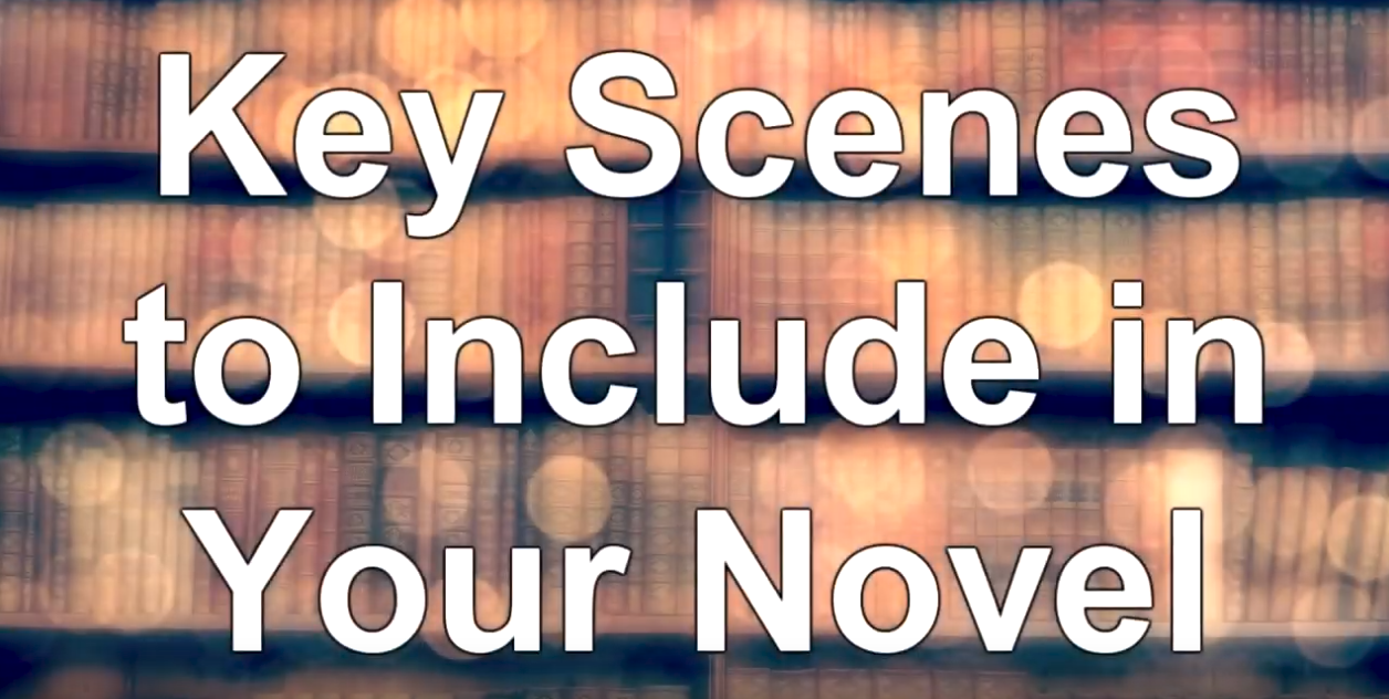 Key Scenes to Include in Your in Your Novel - WritersLife.org