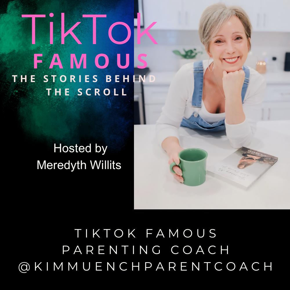 18: TikTok Famous Parenting Coach @kimmuenchparentcoach