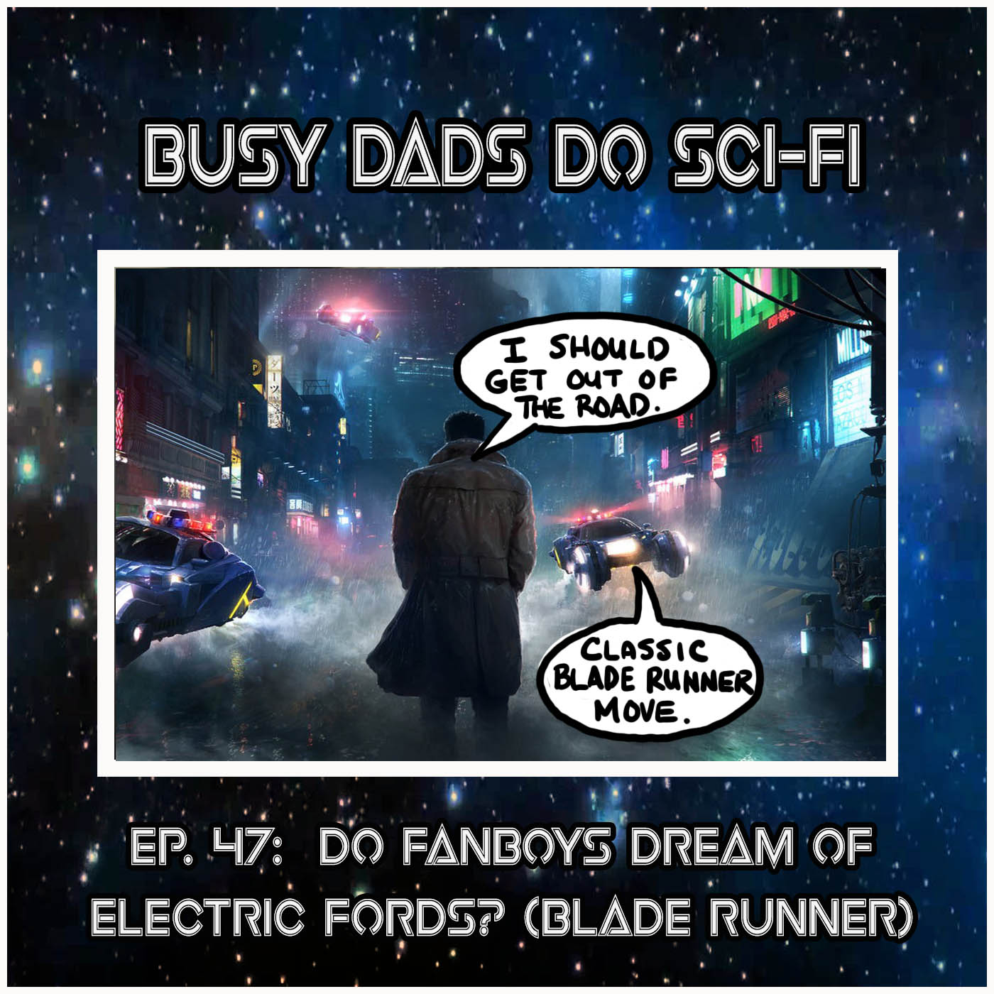EPISODE 47:  Do Fanboys Dream of Electric Fords (Blade Runner)