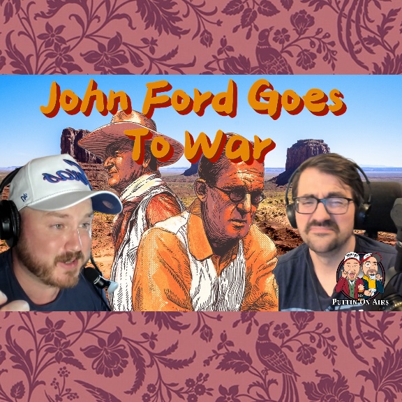 John Ford Goes To War! (Plus Other Stuff Of Course!)