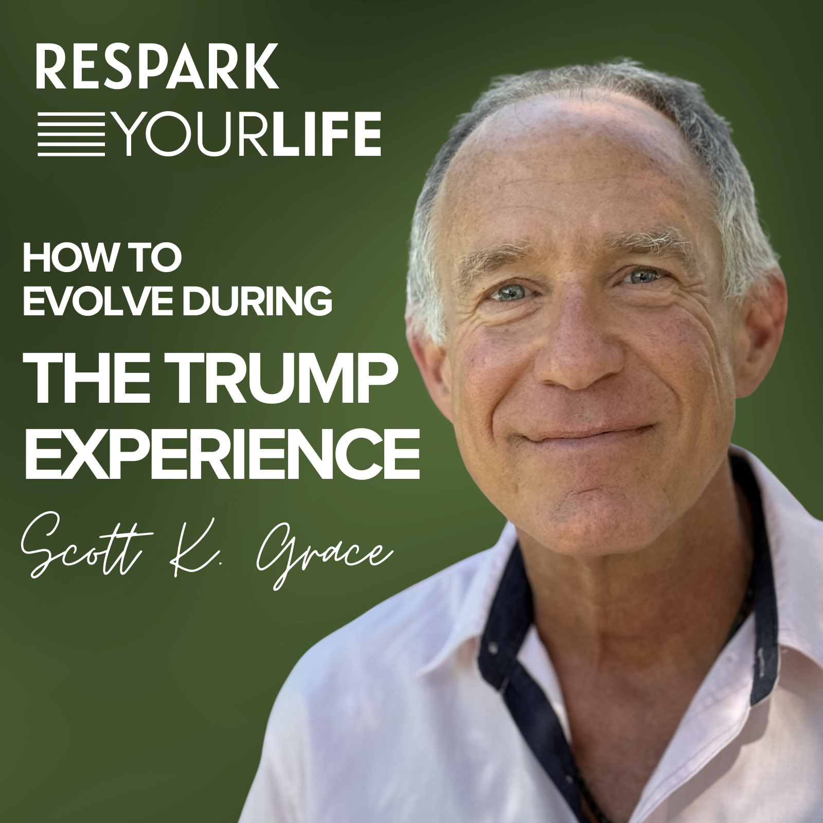 EP338 - Scott K. Grace - How To Evolve During The Trump Experience