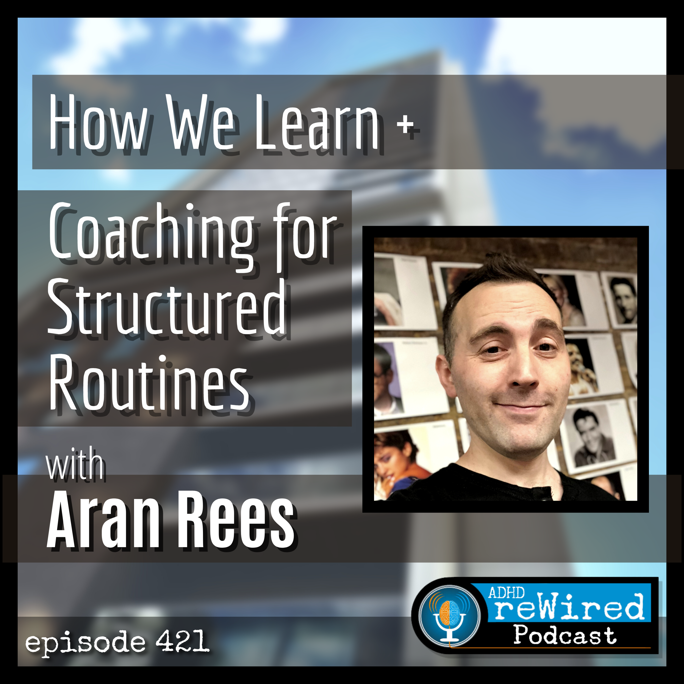 421 | How We Learn & Coaching for Structured Routines with Aran Rees