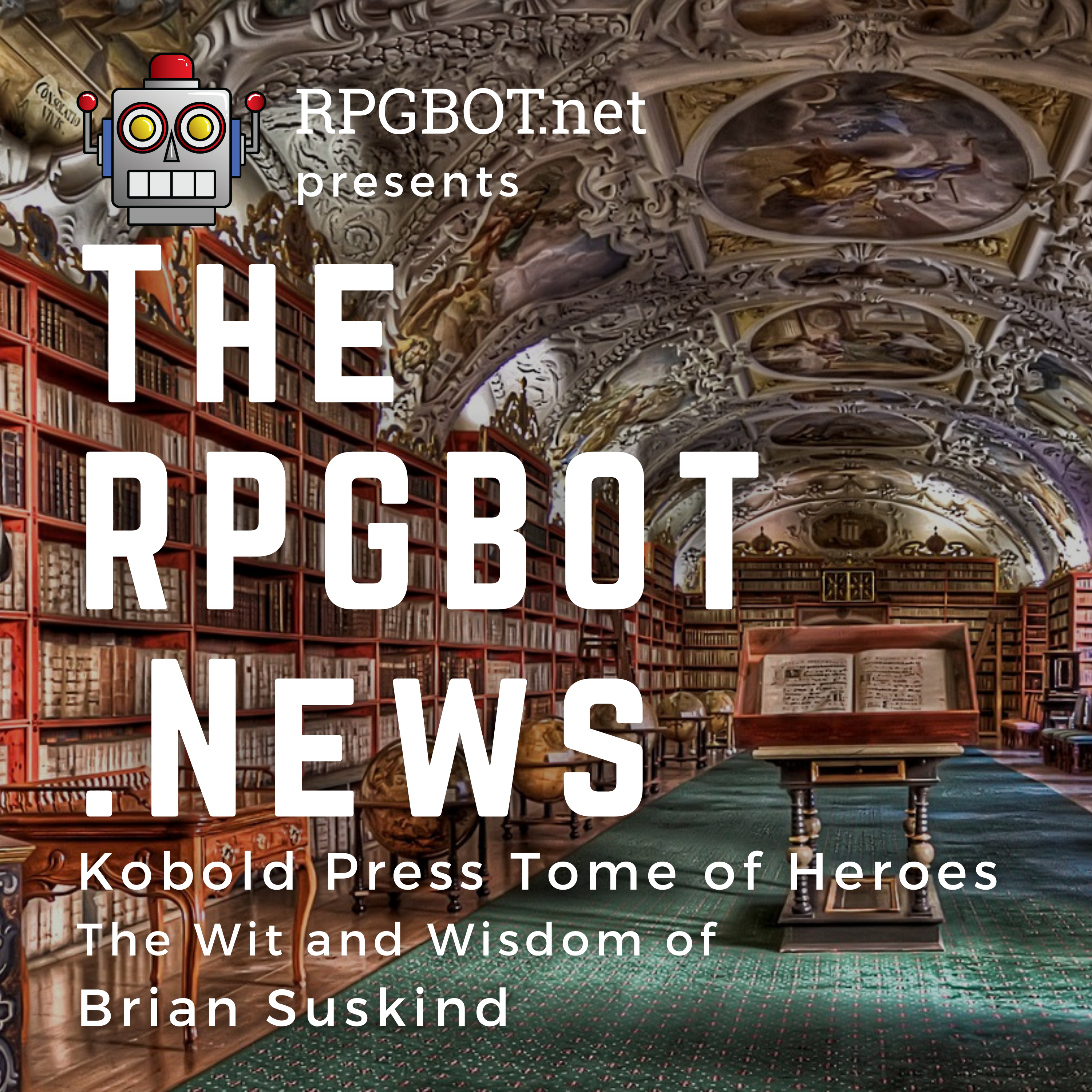 RPGBOT.News - Kobold Press' Tome of Heroes and the Wit and Wisdom of Brian Suskind