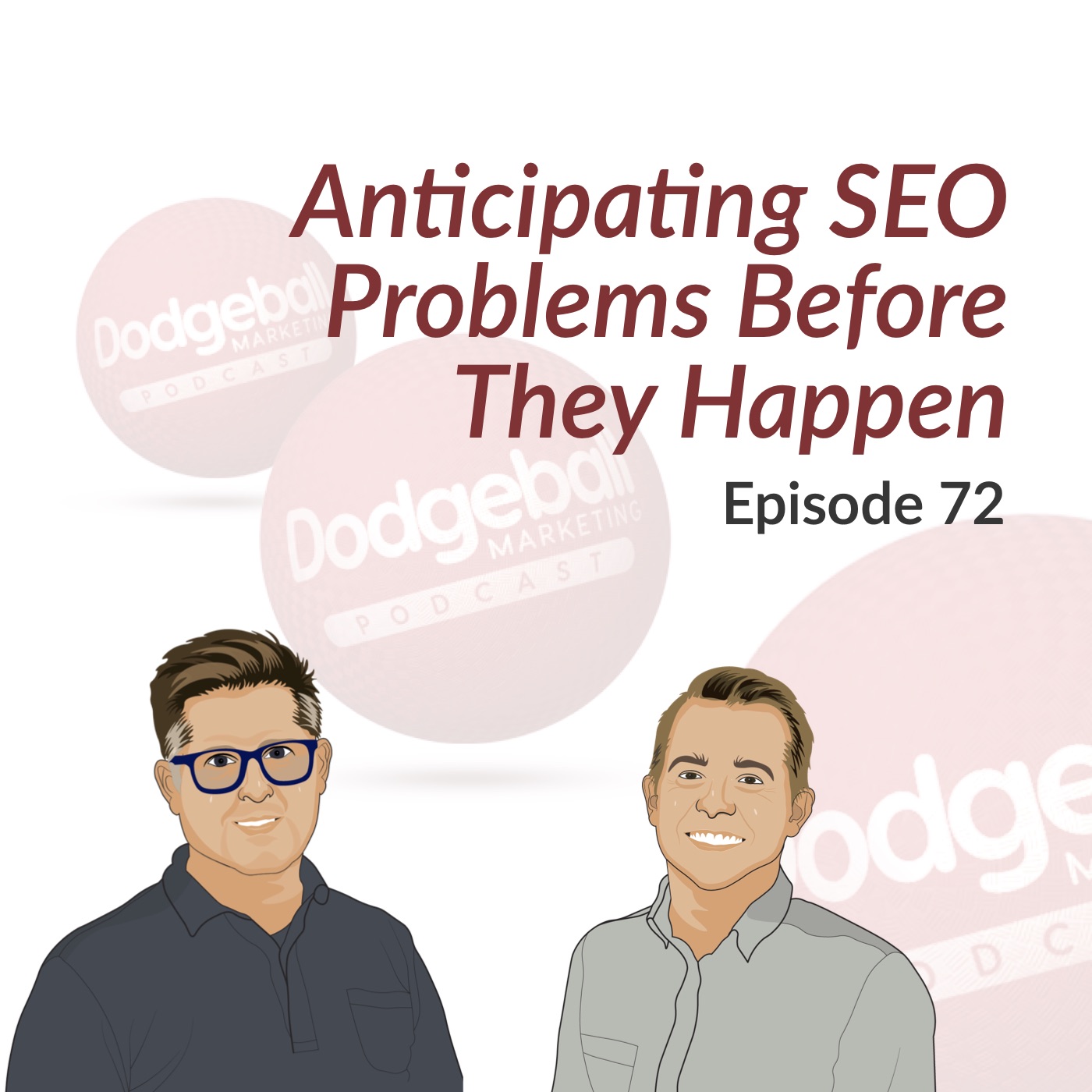 Dodgeball Marketing Podcast #72: Anticipating SEO Problems Before They Happen