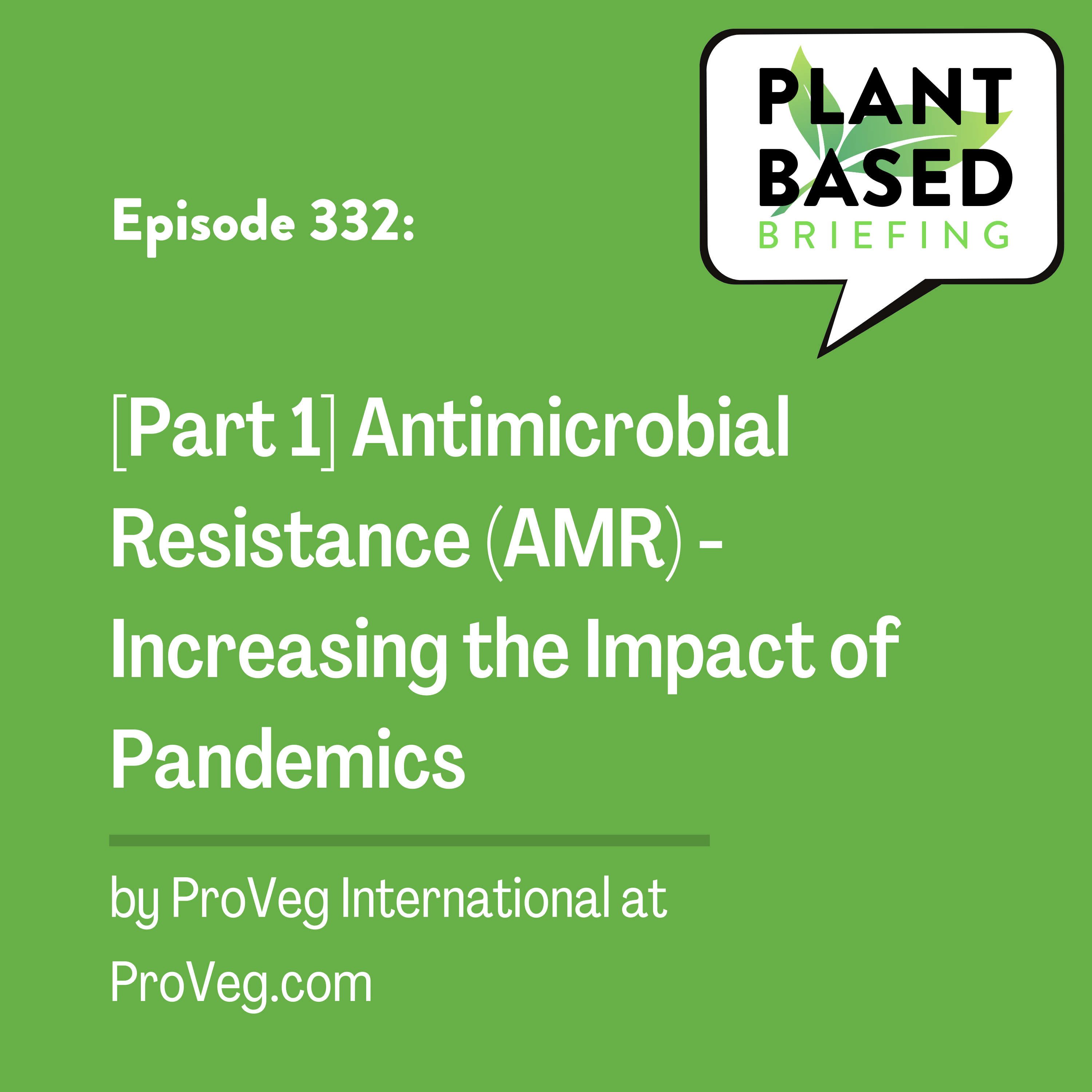 332: [Part 1] Antimicrobial Resistance (AMR) - Increasing the Risk of Pandemics by ProVeg International at ProVeg.com