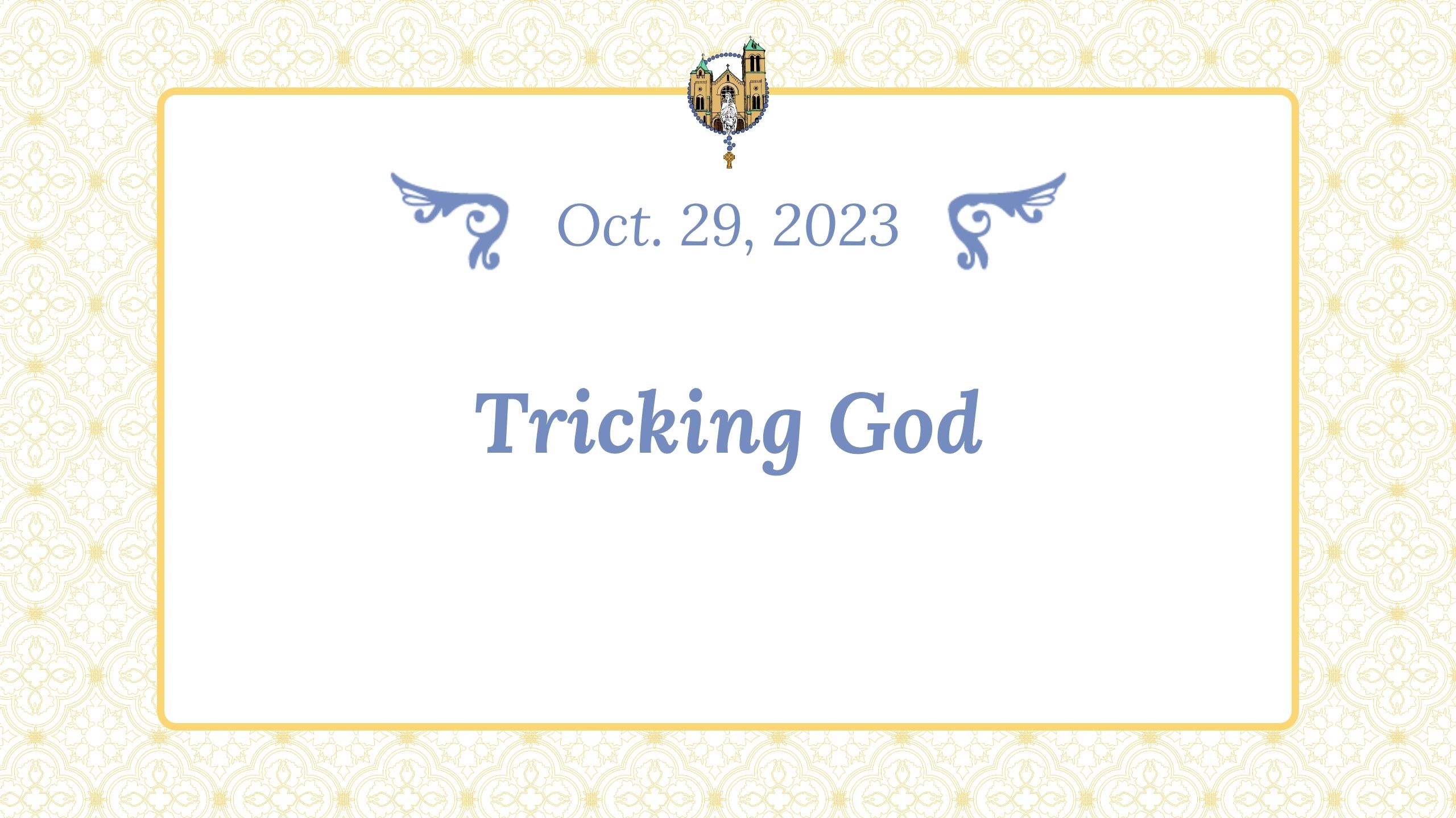 Oct 29 - Tricking God