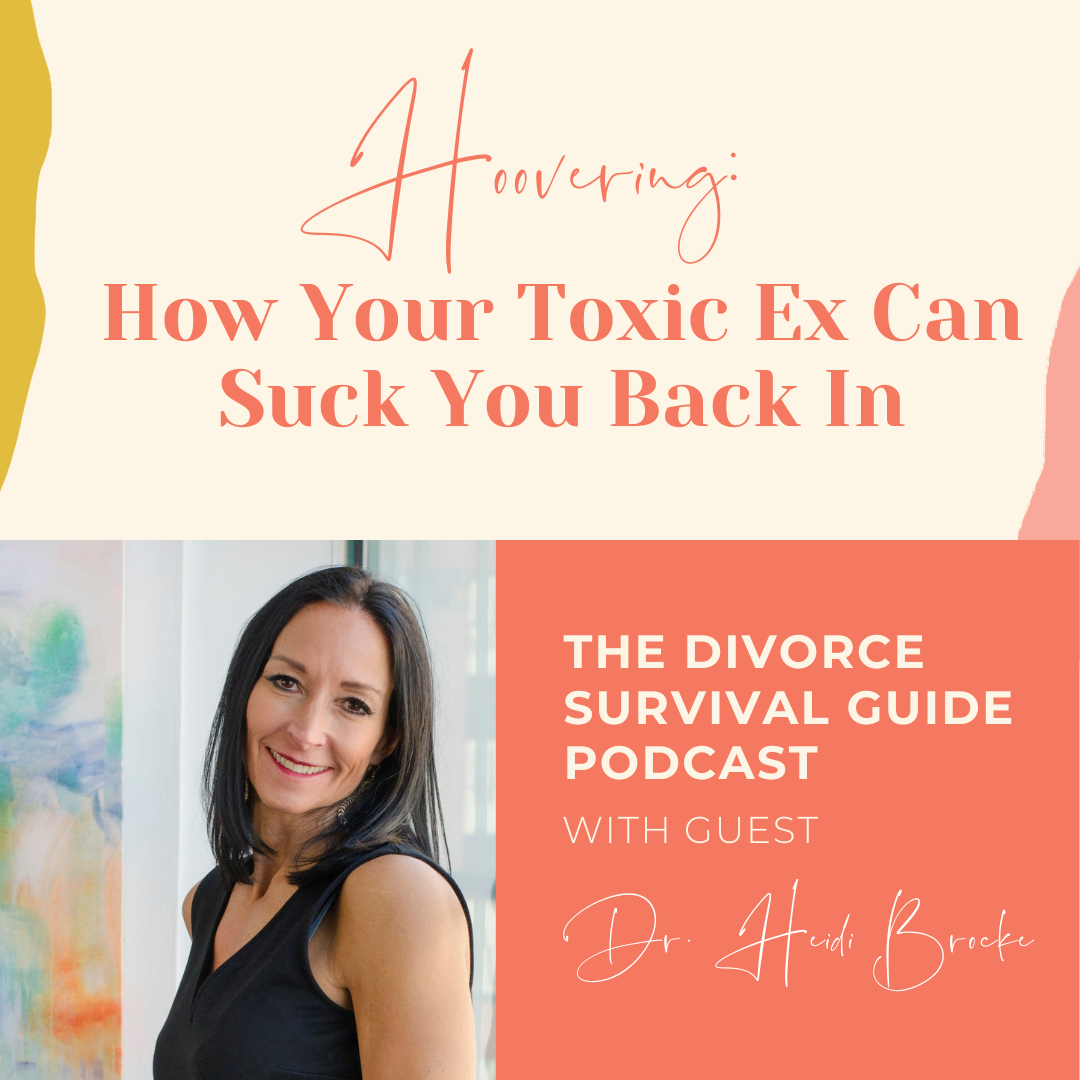 Episode 218: Hoovering: How Your Toxic Ex Can Suck You Back In with Dr. Heidi Brocke