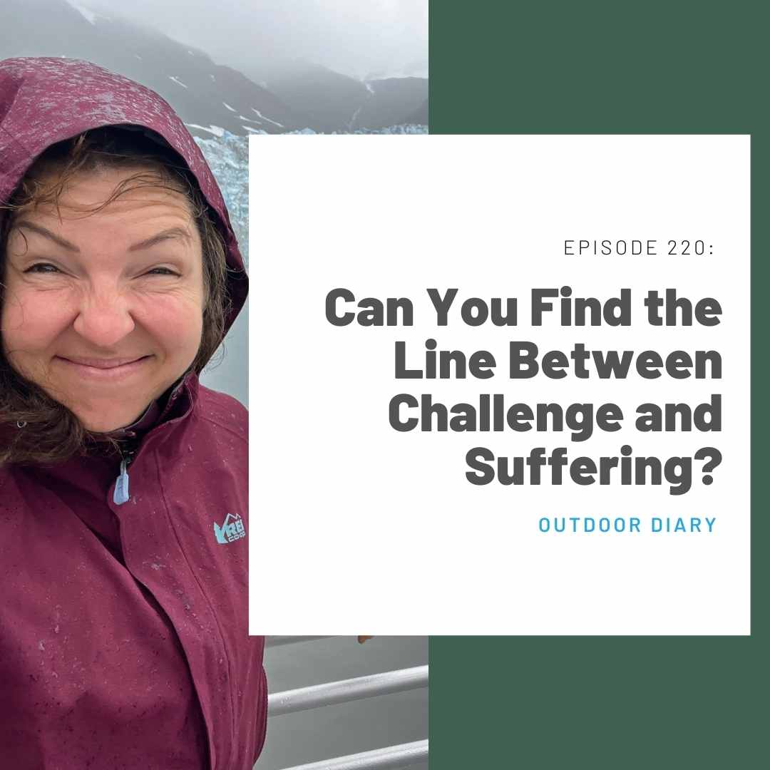 220 Outdoor Diary: Can You Find the Line Between Challenge and Suffering?