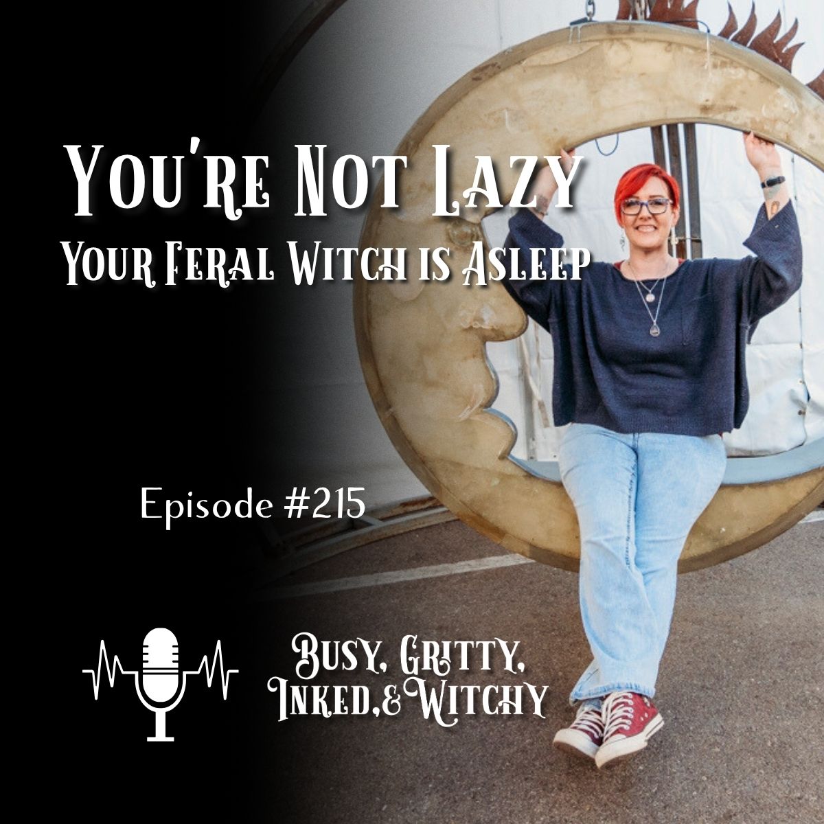 You're Not Lazy; Your Feral Witch is Asleep- Episode 215