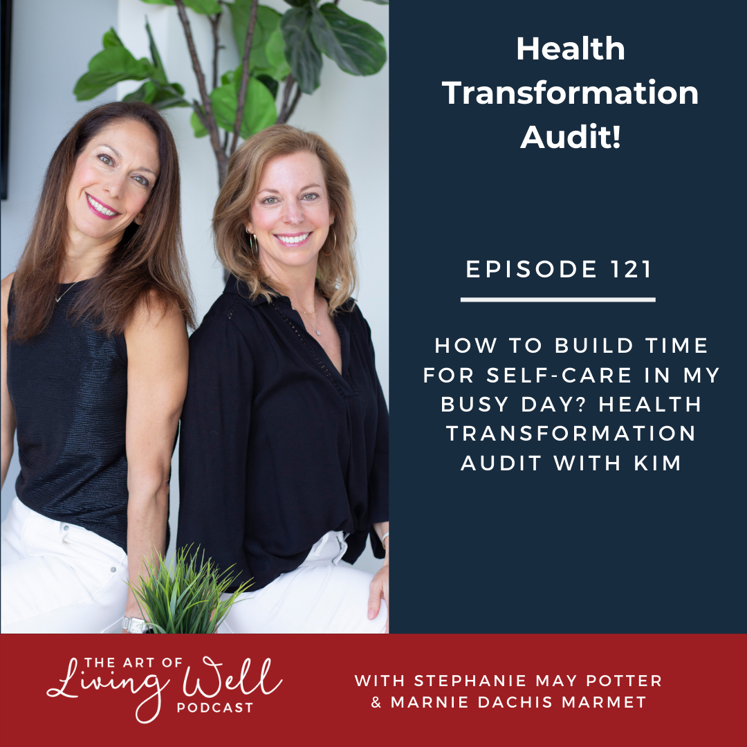 E121: How to build time for self-care in my busy day? Health Transformation Audit with Kim