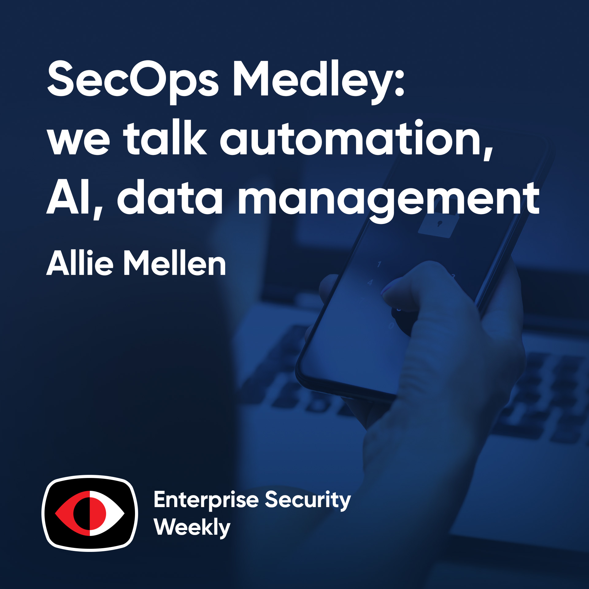cover of episode A SecOps Medley: we talk automation, AI, data management, and EDR evaluations  - Allie Mellen - ESW #394