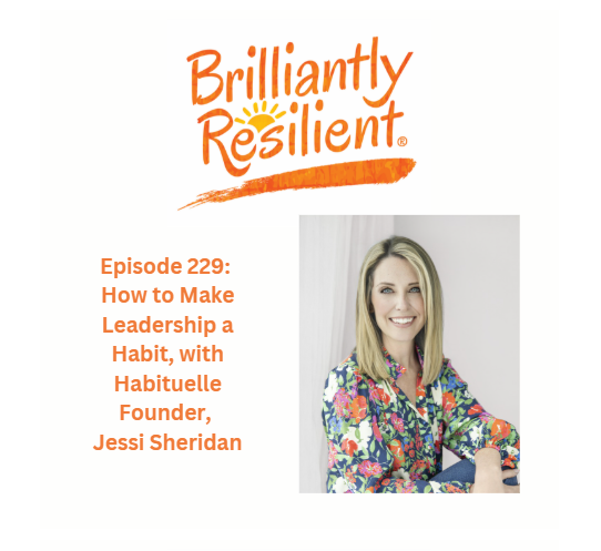 Episode 229: How to Make Leadership a Habit, with Habituelle Founder, Jessi Sheridan Episode 229: How to Make Leadership a Habit, with Habituelle Founder, Jessi Sheridan