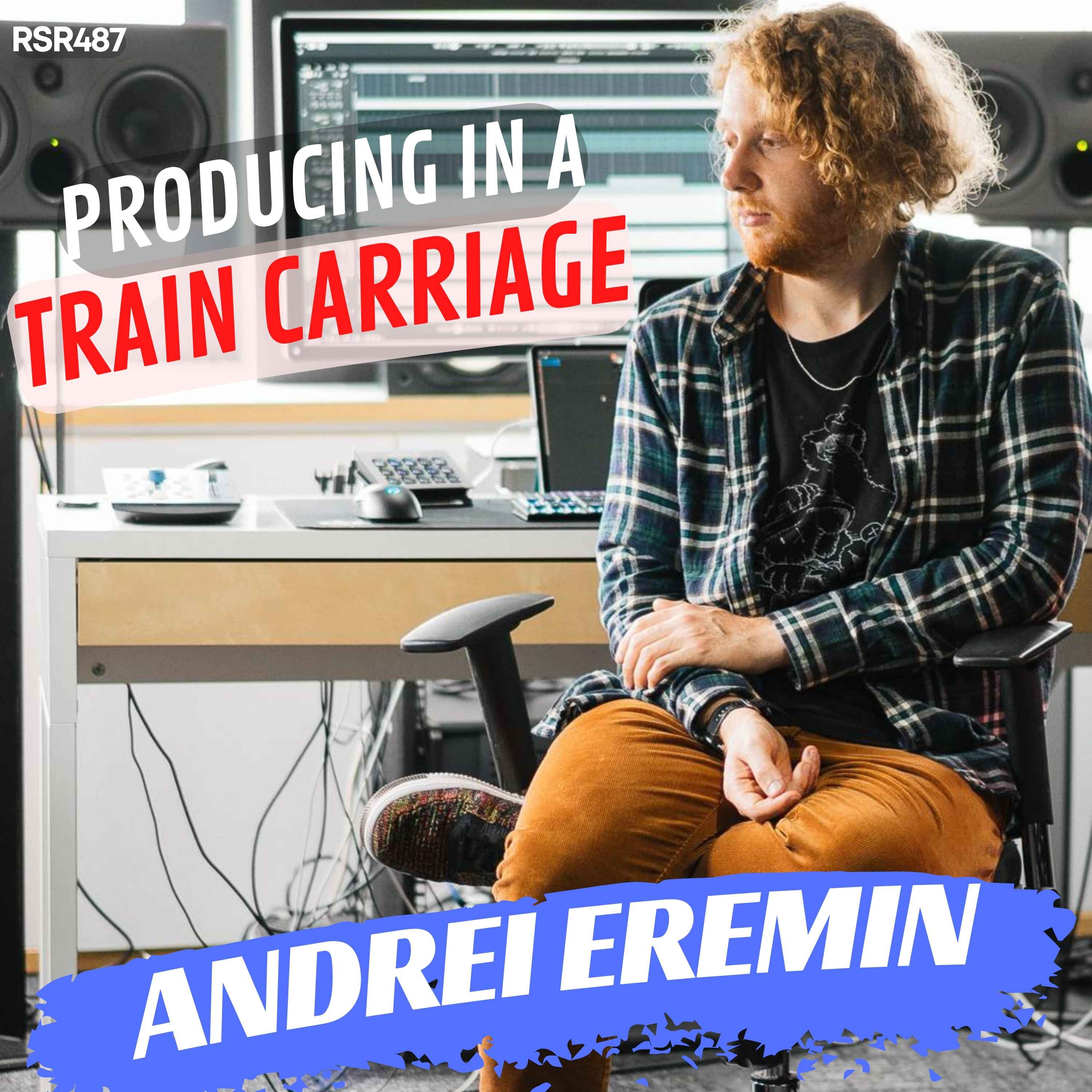 RSR487 - Andrei Eremin - Producing Music with Ableton Live in a Train Carriage
