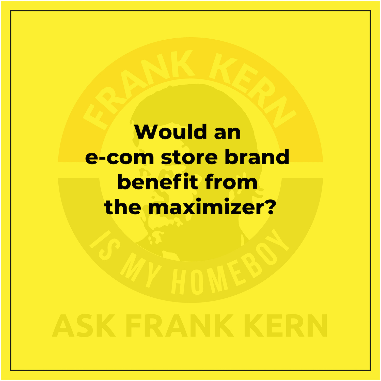 Would an e-com store brand benefit from the maximizer? Would an e-com store brand benefit from the maximizer?