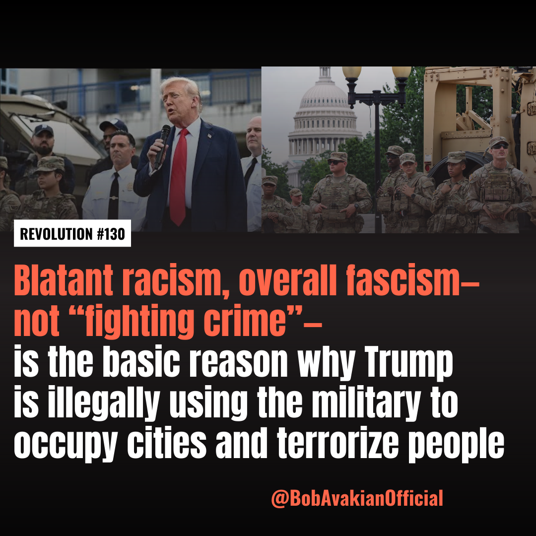 REVOLUTION #130: Blatant racism, overall fascism—not “fighting crime”—is the basic reason why Trump is illegally using the military to occupy cities and terrorize people.