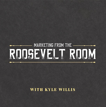 Marketing from the Roosevelt Room