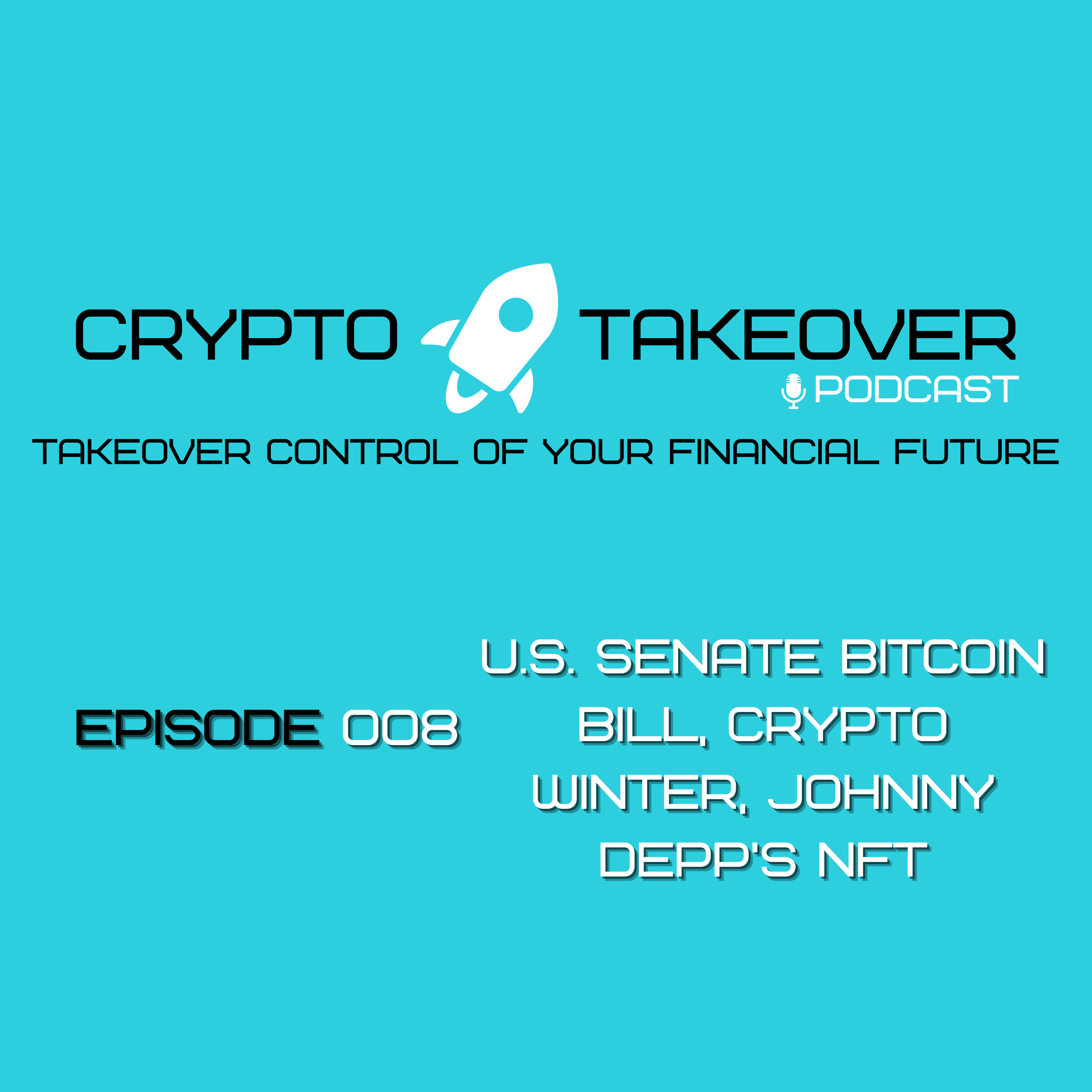 Ep 008 - US Senate Bitcoin Bill - Crypto Winter - Johnny Depp NFT