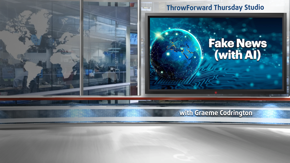 ThrowForward Thursday 94: Fake News With AI