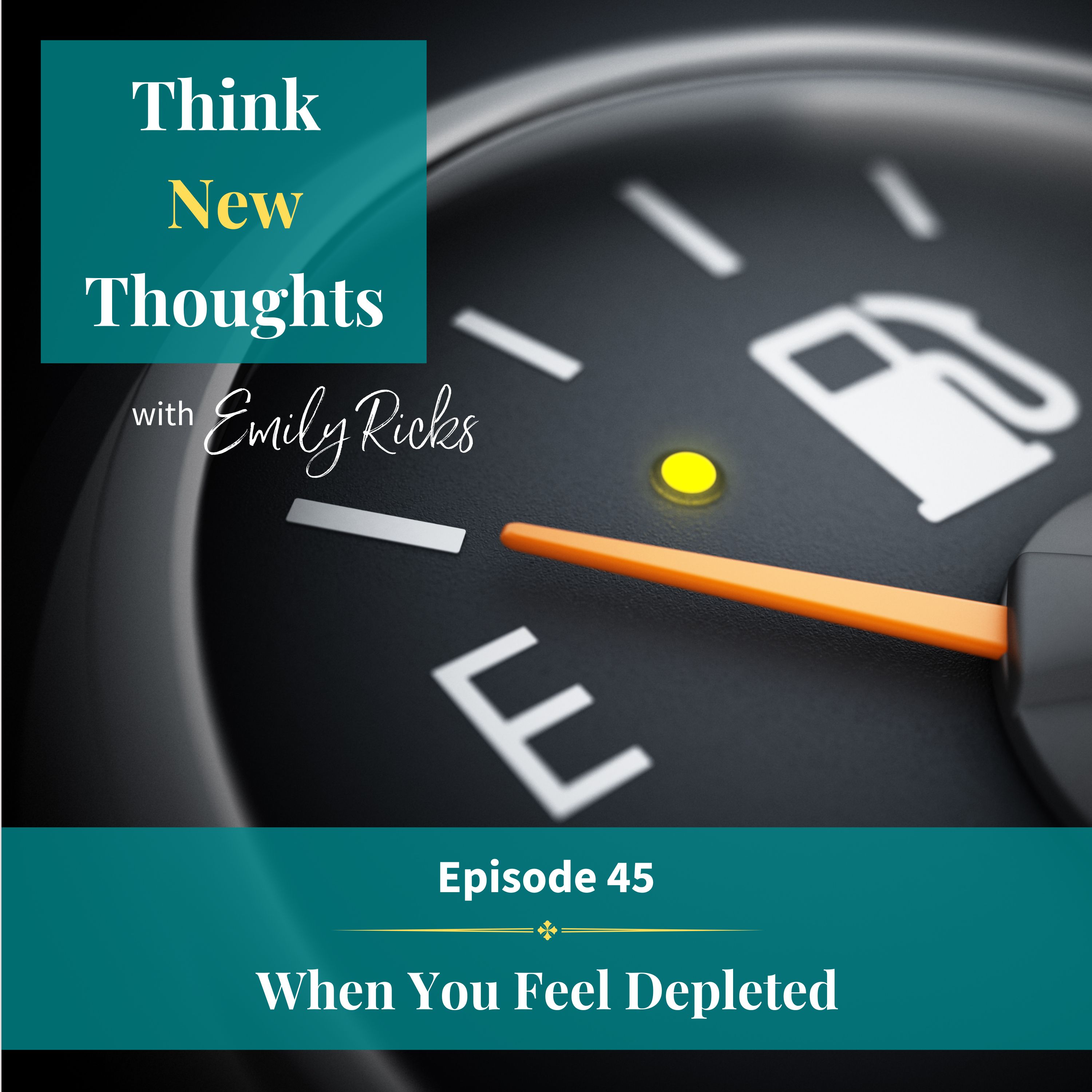 Ep 45:  When You Feel Depleted