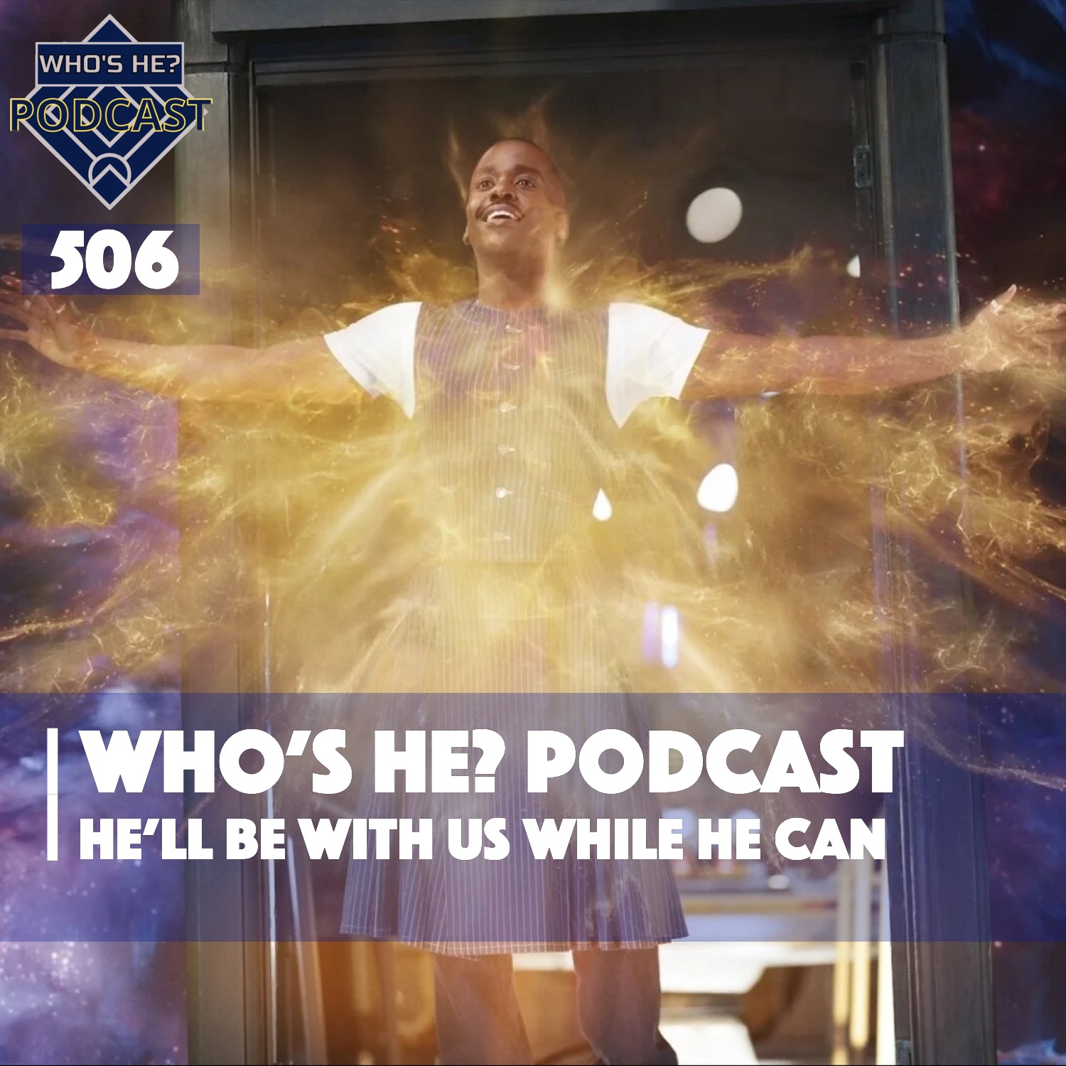 Who's He? Podcast 506 | He'll be with us while he can