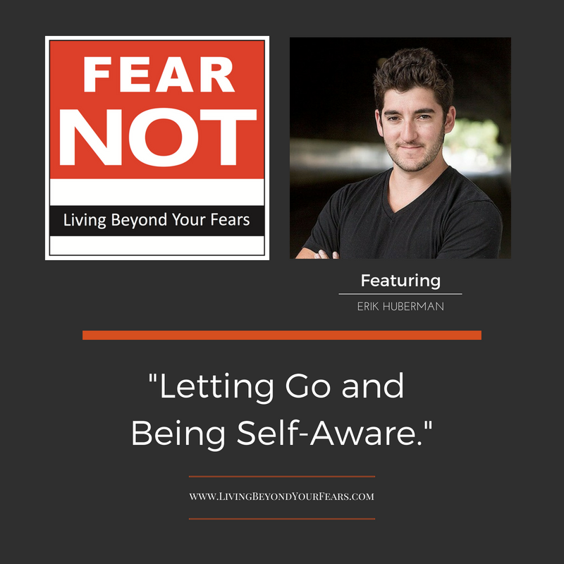 Erik Huberman - Letting Go and Being Self-Aware