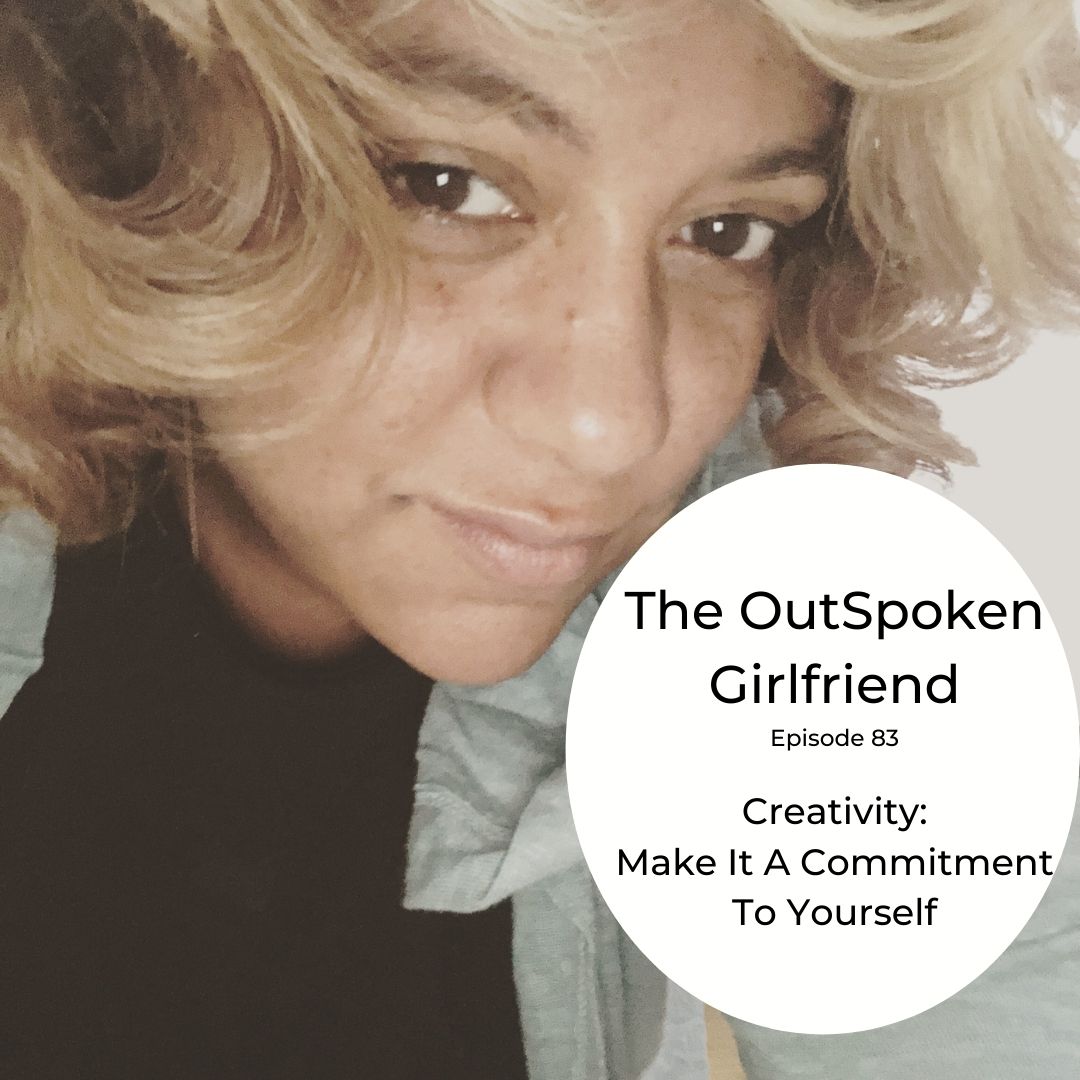 83: Creativity: Making It A Commitment To Yourself 83: Creativity: Making It A Commitment To Yourself