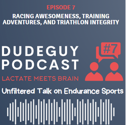 DudeGuy Episode 7: Racing Awesomeness, Training Adventures, and Triathlon Integrity